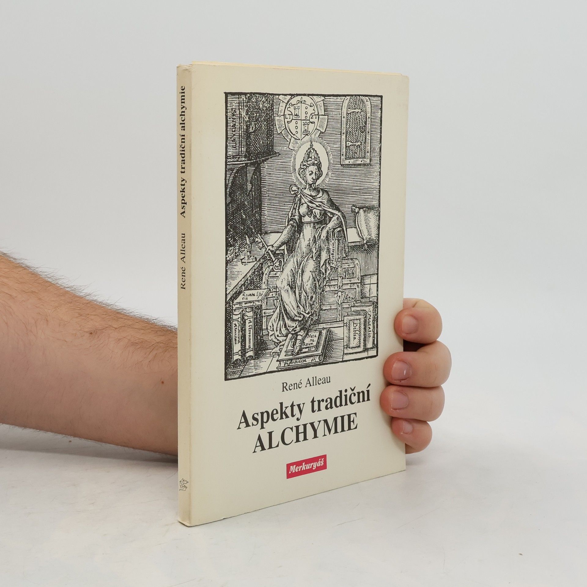 René Alleau Aspekty tradiční alchymie : alchymické texty a symboly doplněné o "Prubířský kámen" Hugina Barmského (1657)