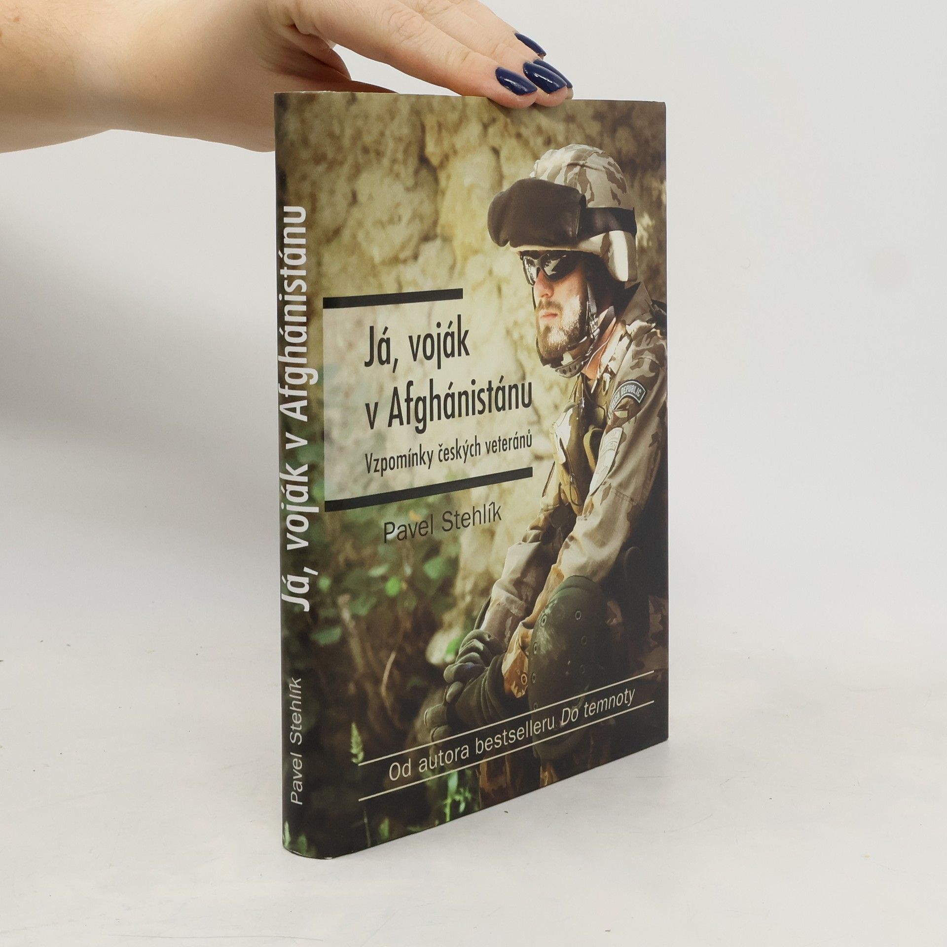 Pavel Stehlík Já, voják v Afghánistánu: Vzpomínky českých veteránů