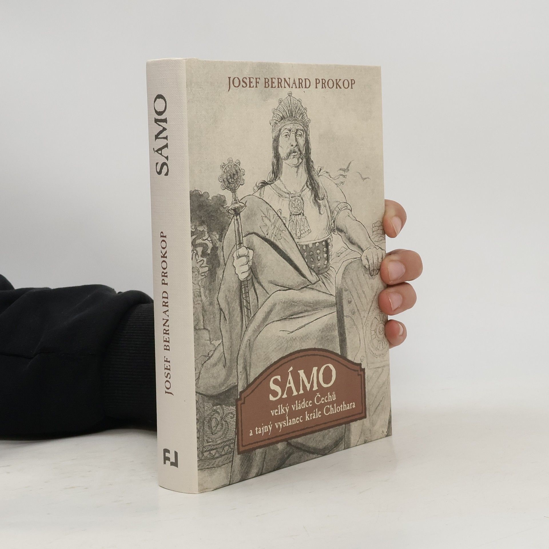 Josef Bernard Prokop Sámo: Velký vládce Čechů a tajný vyslanec krále Chlothara
