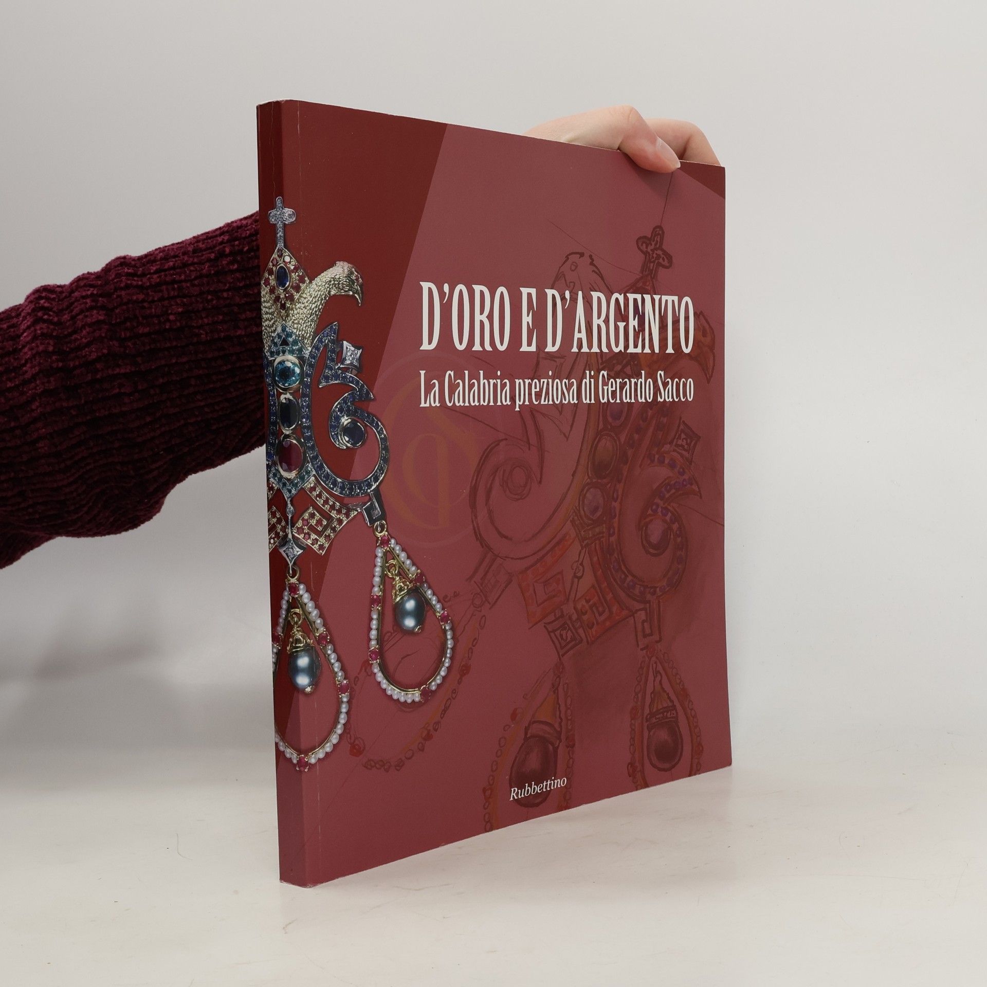Gerardo Sacco D'oro e d'argento. La Calabria preziosa di Gerardo Sacco. Catalogo della mostra