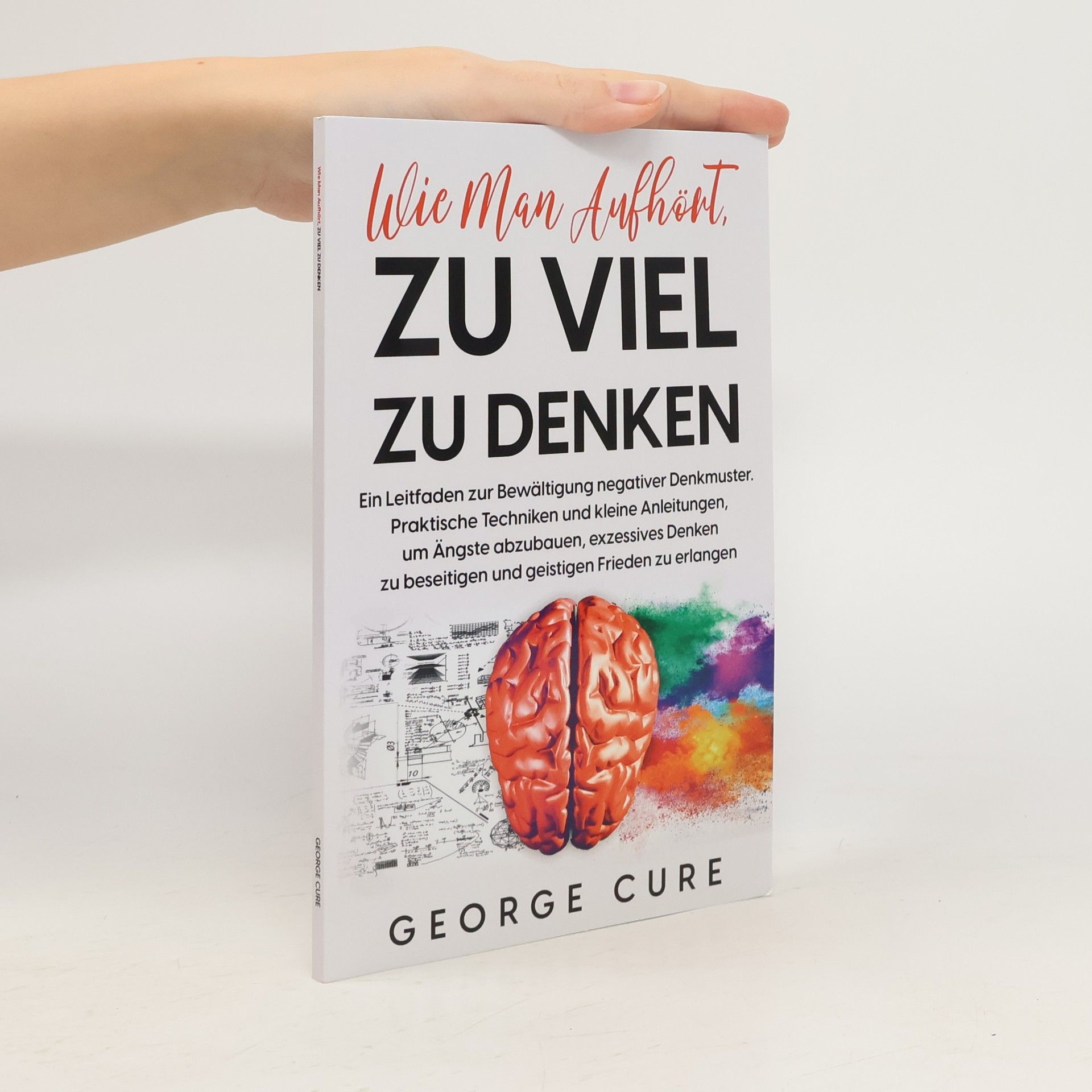 George Cure Wie man aufhört, zu viel zu denken