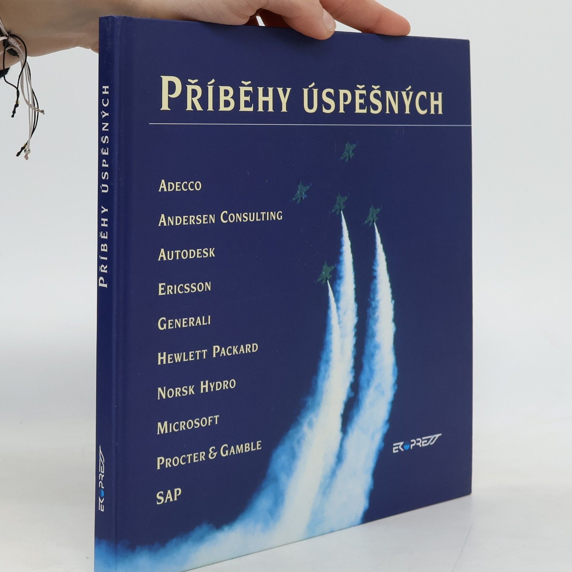 Autores varios Příběhy úspěšných : Adecco, Andersen Consulting, Autodesk, Ericsson, Generali, Hewlett Packard, Norsk Hydro, Microsoft, Procter & Gamble, SA