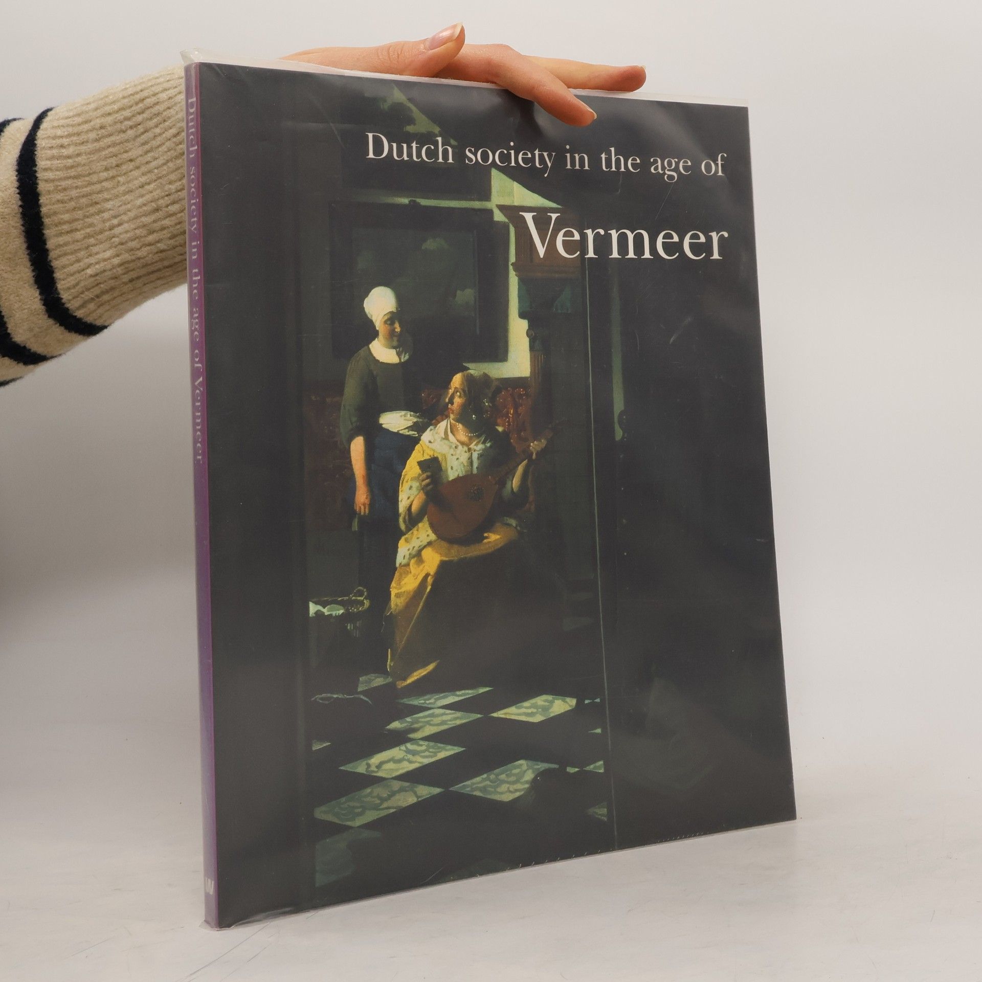 Donald Haks Dutch Society in the Age of Vermeer