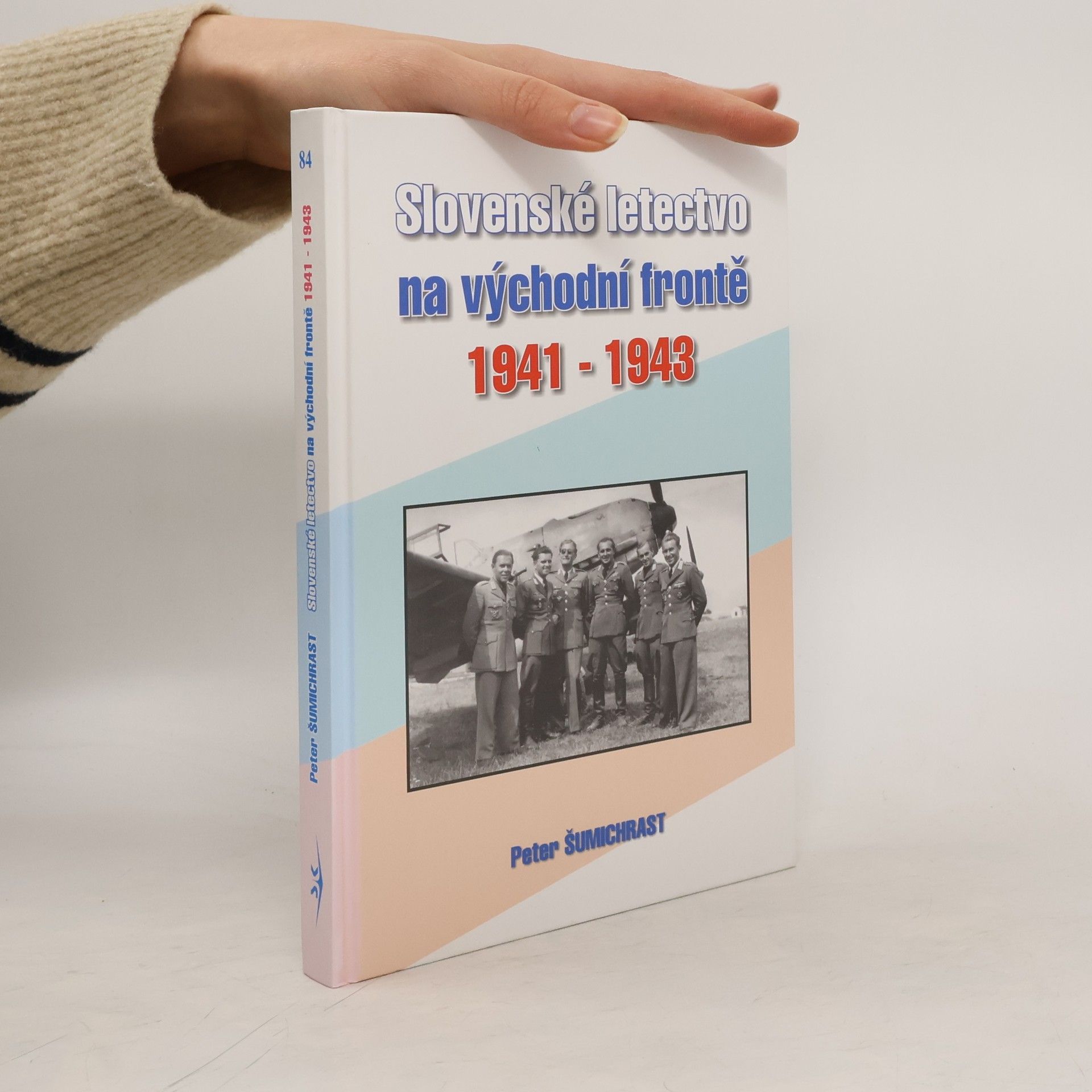 Peter Šumichrast Slovenské letectvo na východní frontě 1941-1943