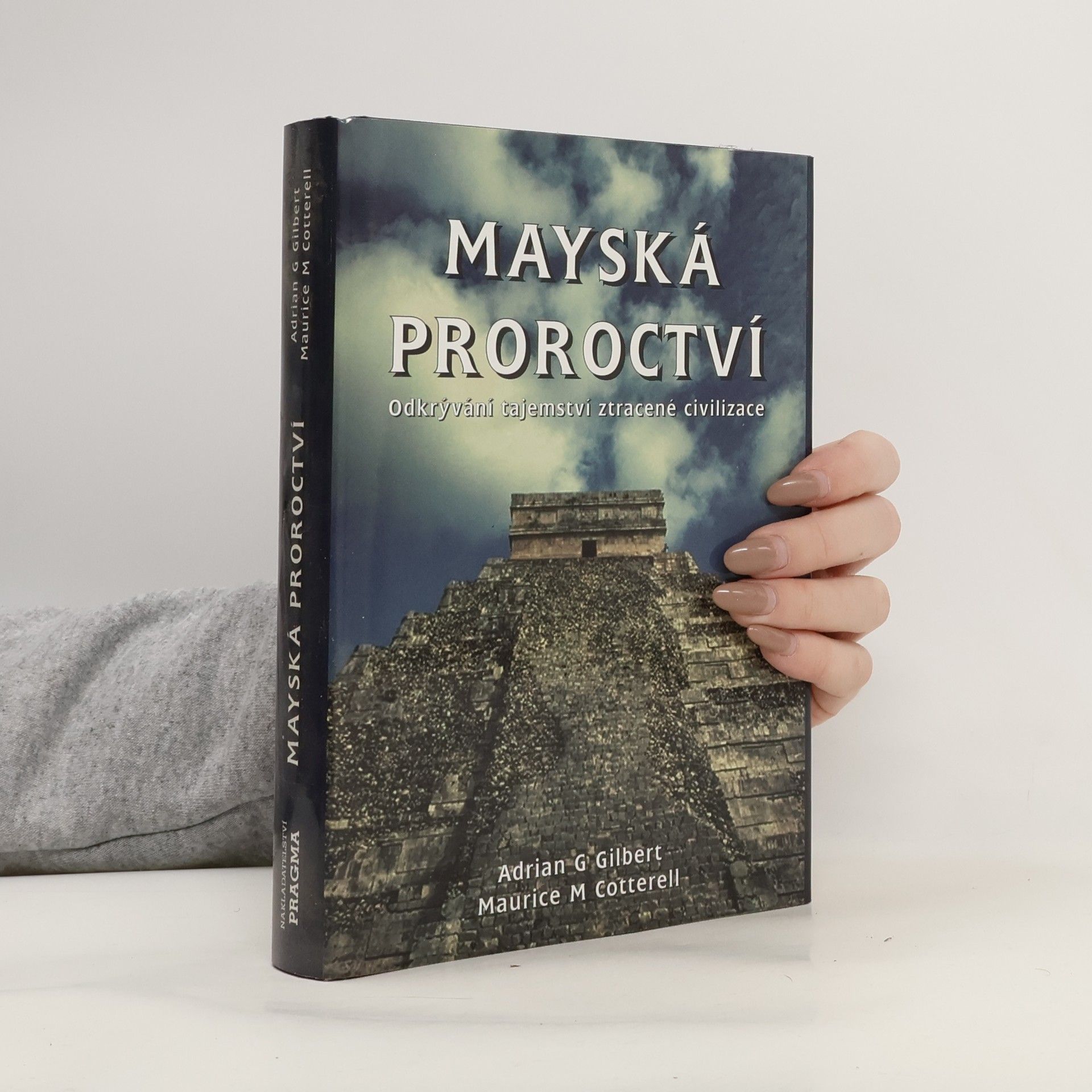 Adrian Gilbert Mayská proroctví. Odkrývání tajemství ztracené civilizace