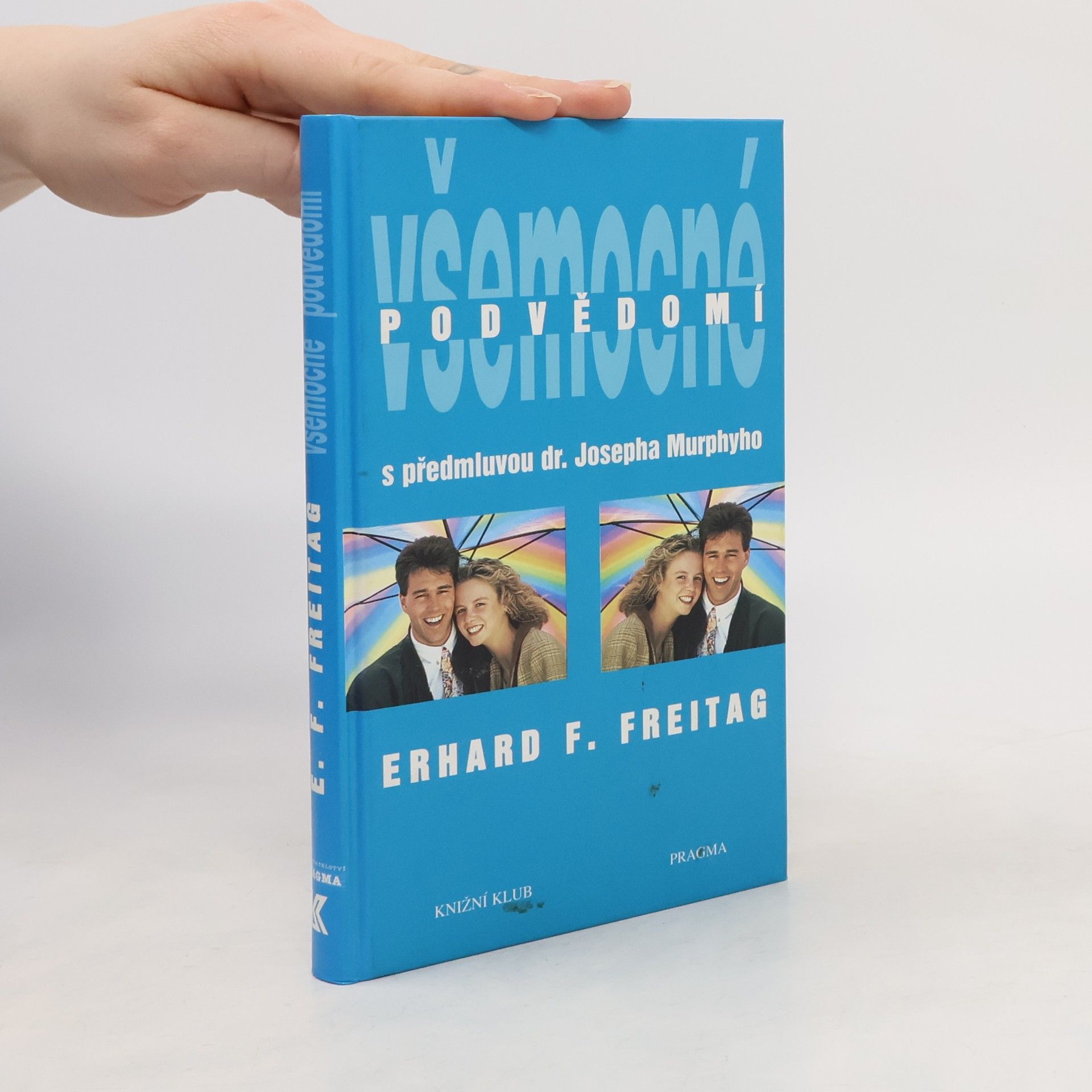 Erhard F. Freitag Všemocné podvědomí : cesta k pozitivnímu myšlení