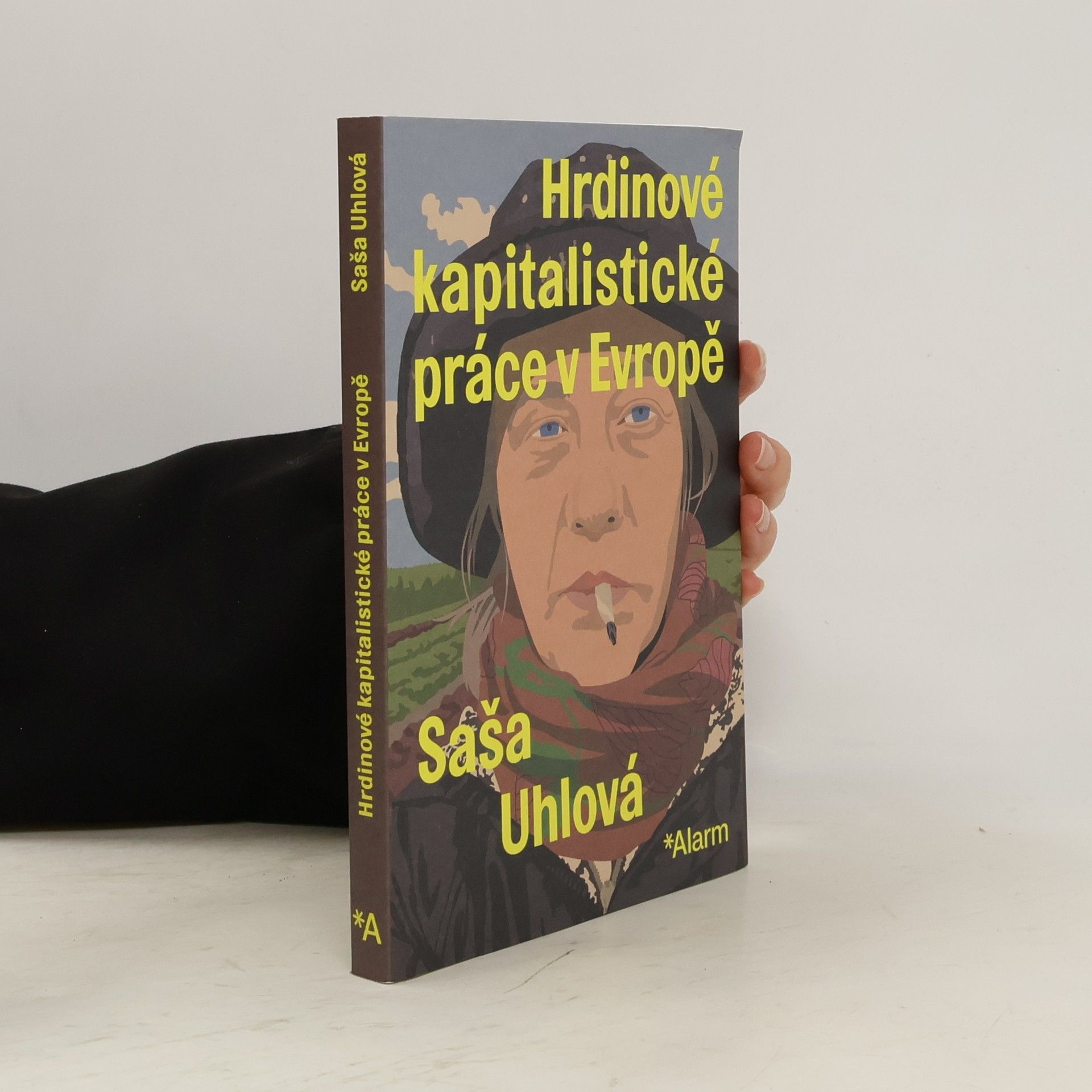 Saša Uhlová Hrdinové kapitalistické práce v Evropě