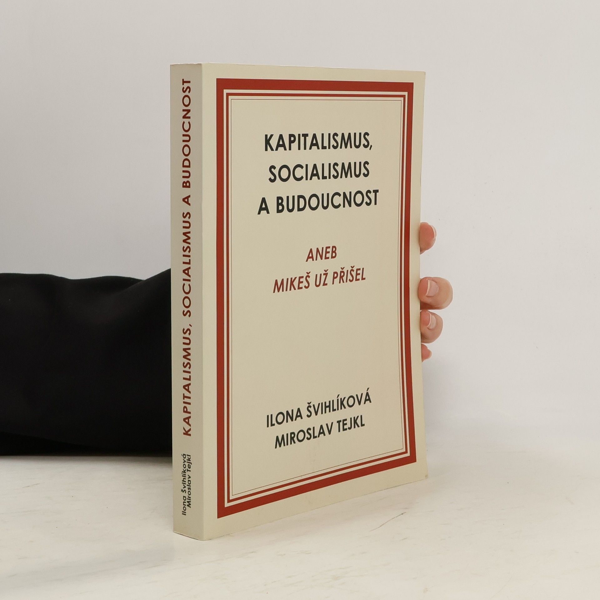 Ilona Švihlíková Kapitalismus, socialismus a budoucnost aneb Mikeš už přišel