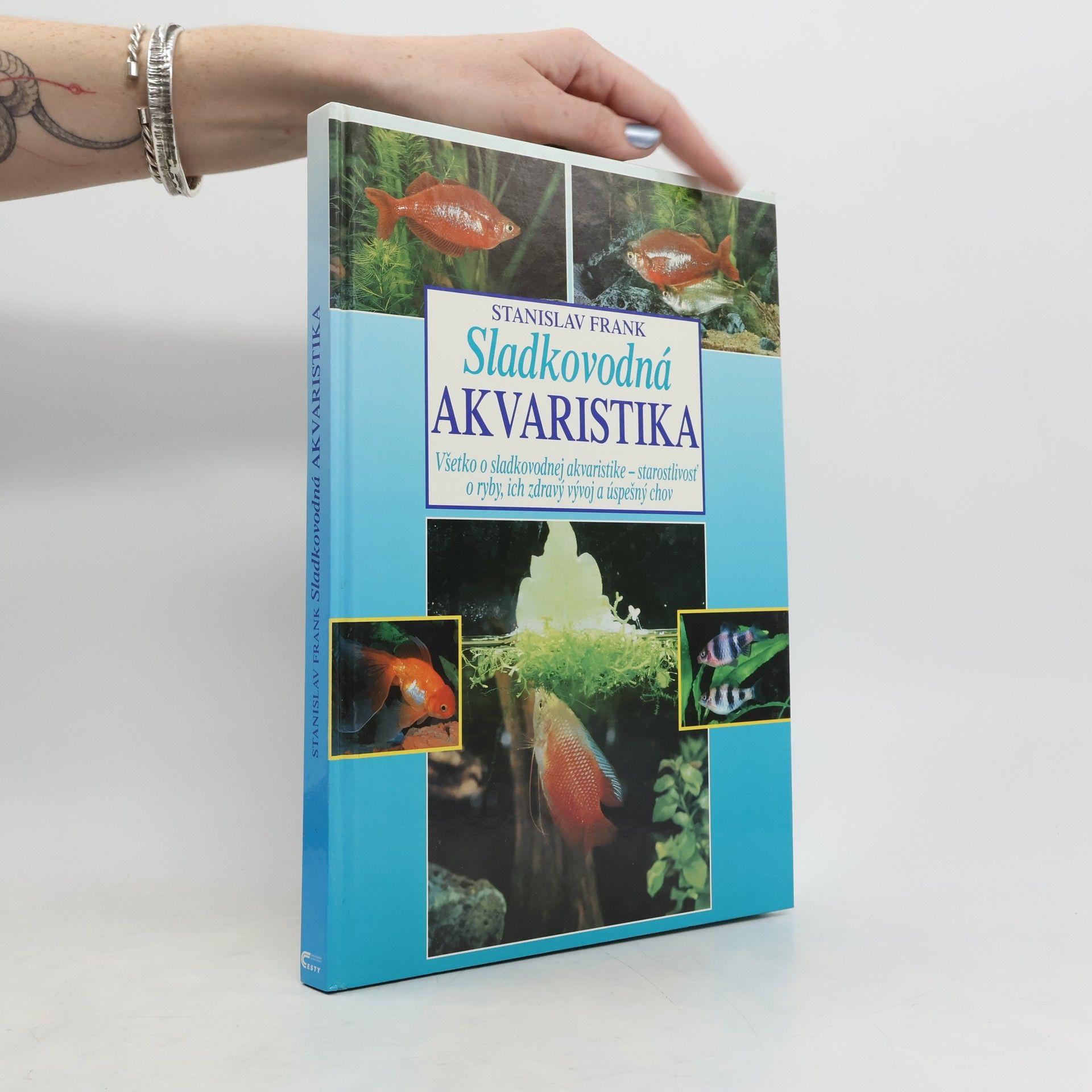 Stanislav Frank Sladkovodná akvaristika : všetko o sladkovodnej akvaristike - starostlivosť o ryby, ich zdravý vývoj a úspešný chov