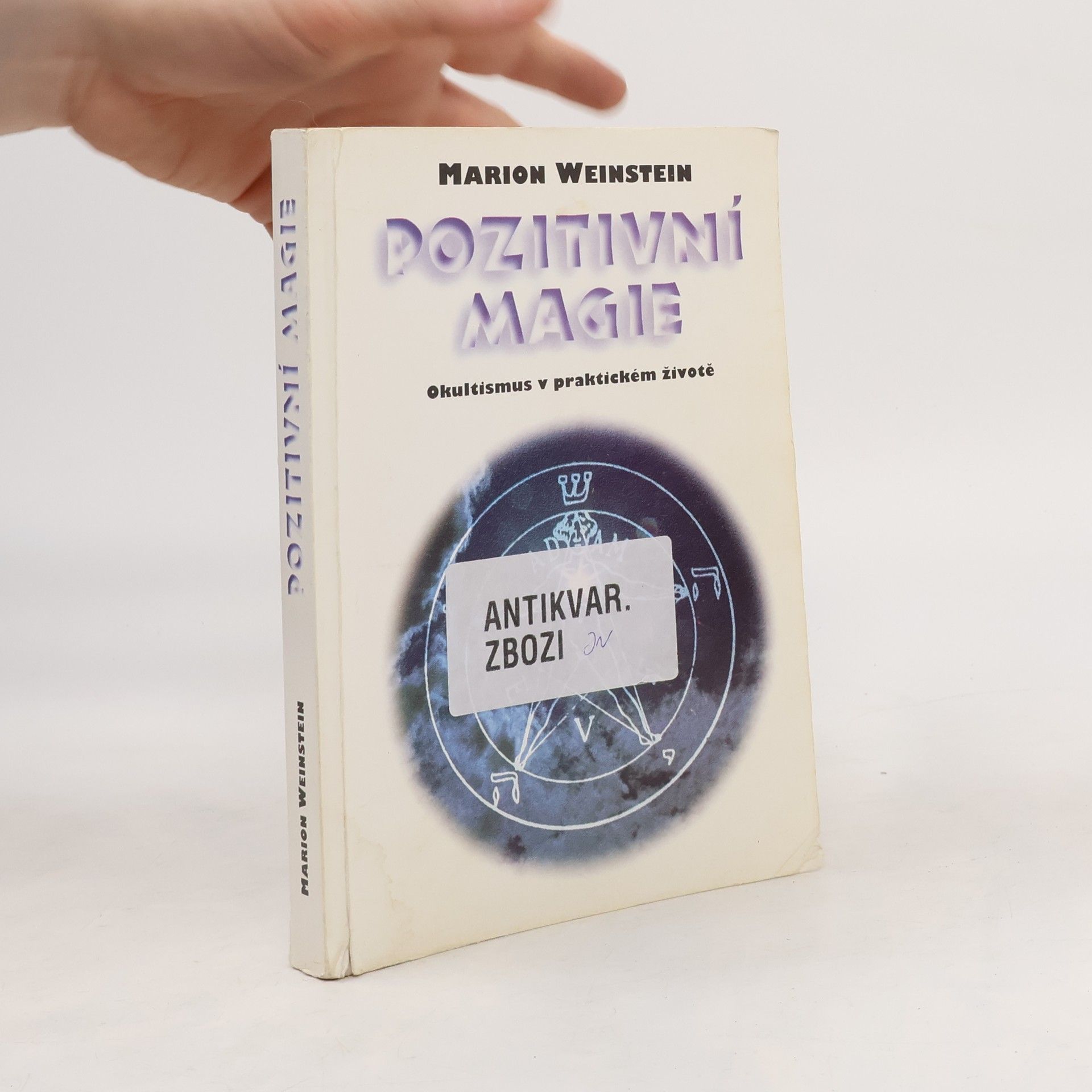 Marion Weinstein Pozitivní magie. Okultismus v praktickém životě