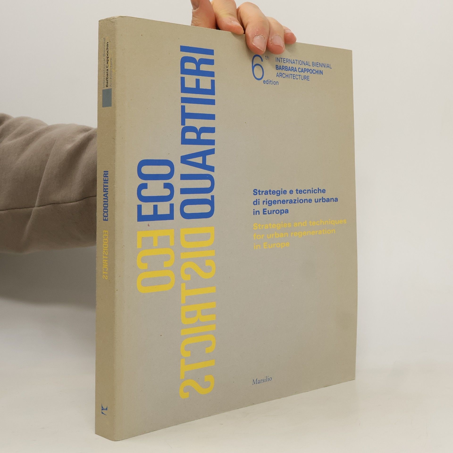 Biennale internazionale di architettura Barbara Cappochin International Biennial Barbara Cappochin Architecture - 6: Ecodistricts : Strategies and Techniques for Urban Regeneration in Europe