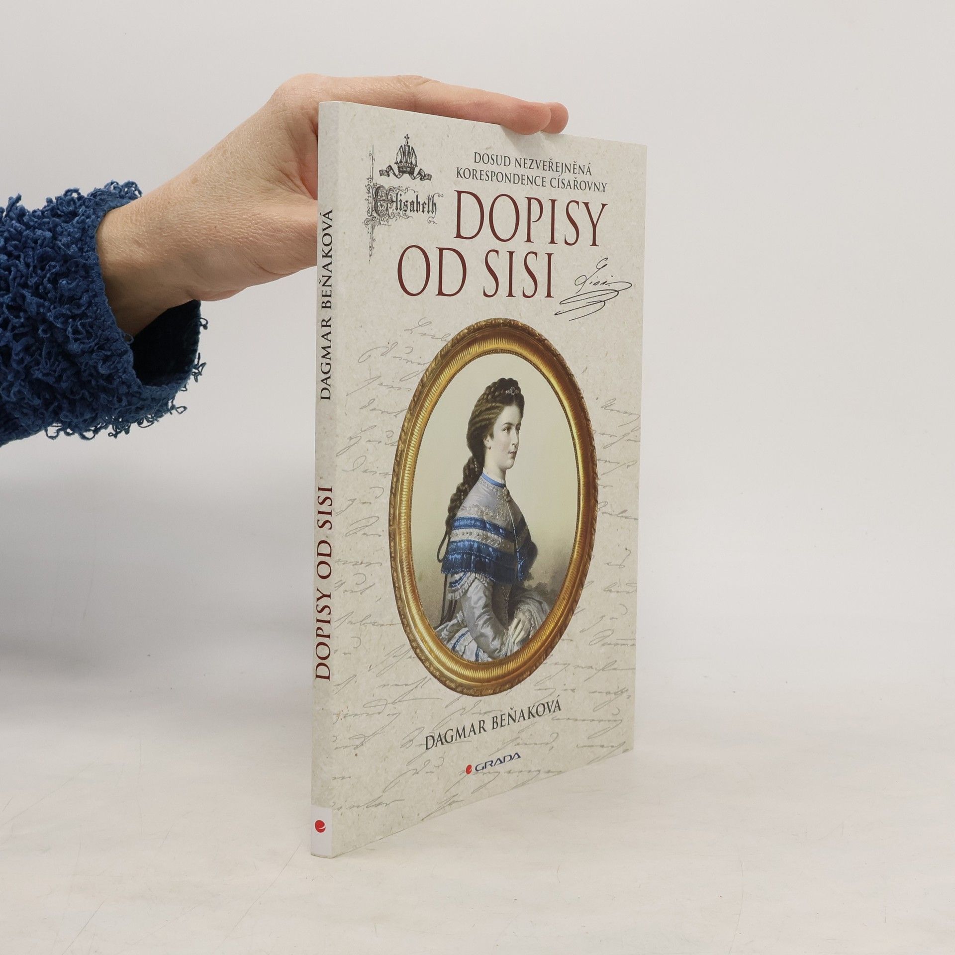 Dagmar Beňaková Dopisy od Sisi : Dosud nezveřejněná korespondence císařovny