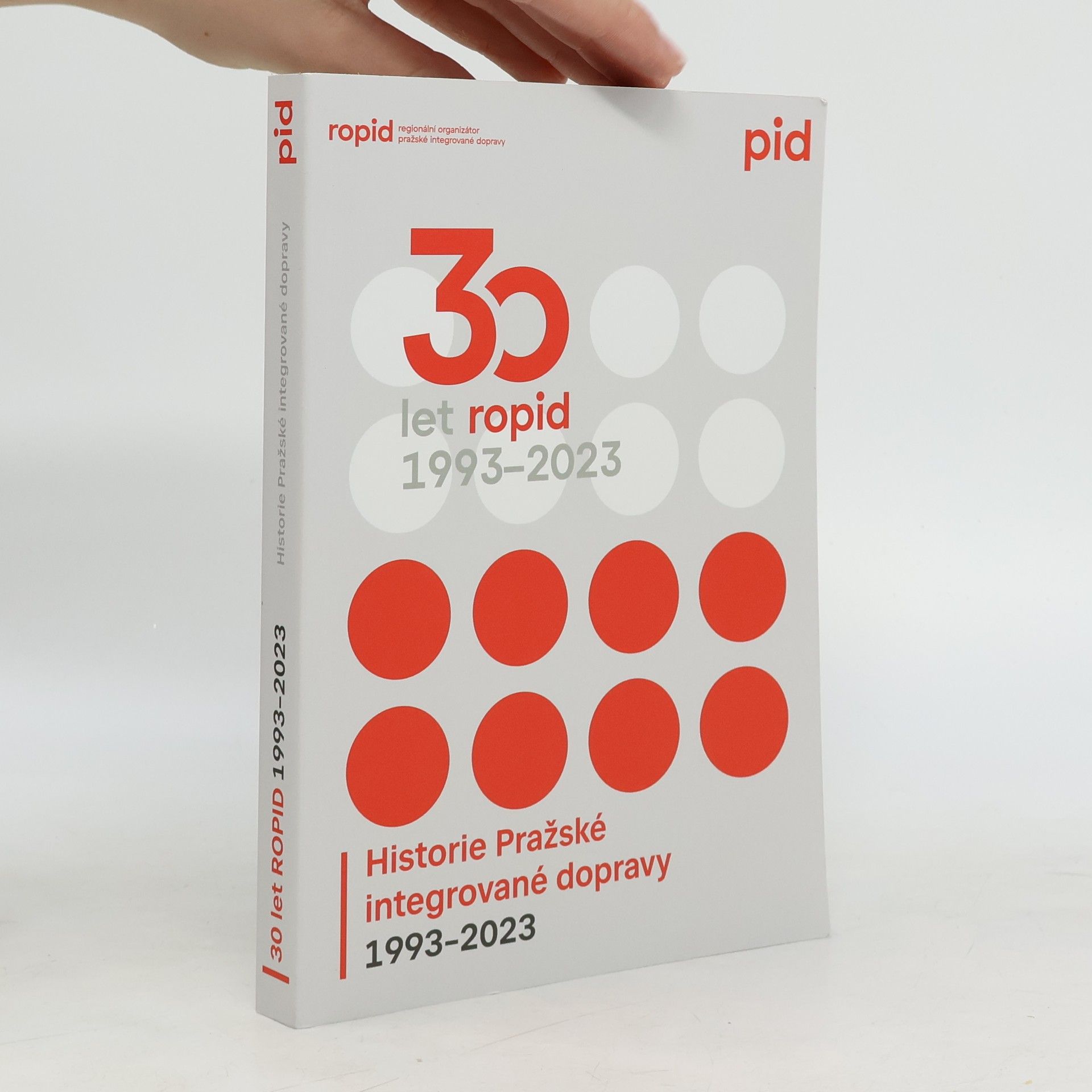 Various authors 30 let ROPID. Historie Pražské integrované dopravy 1993-2023
