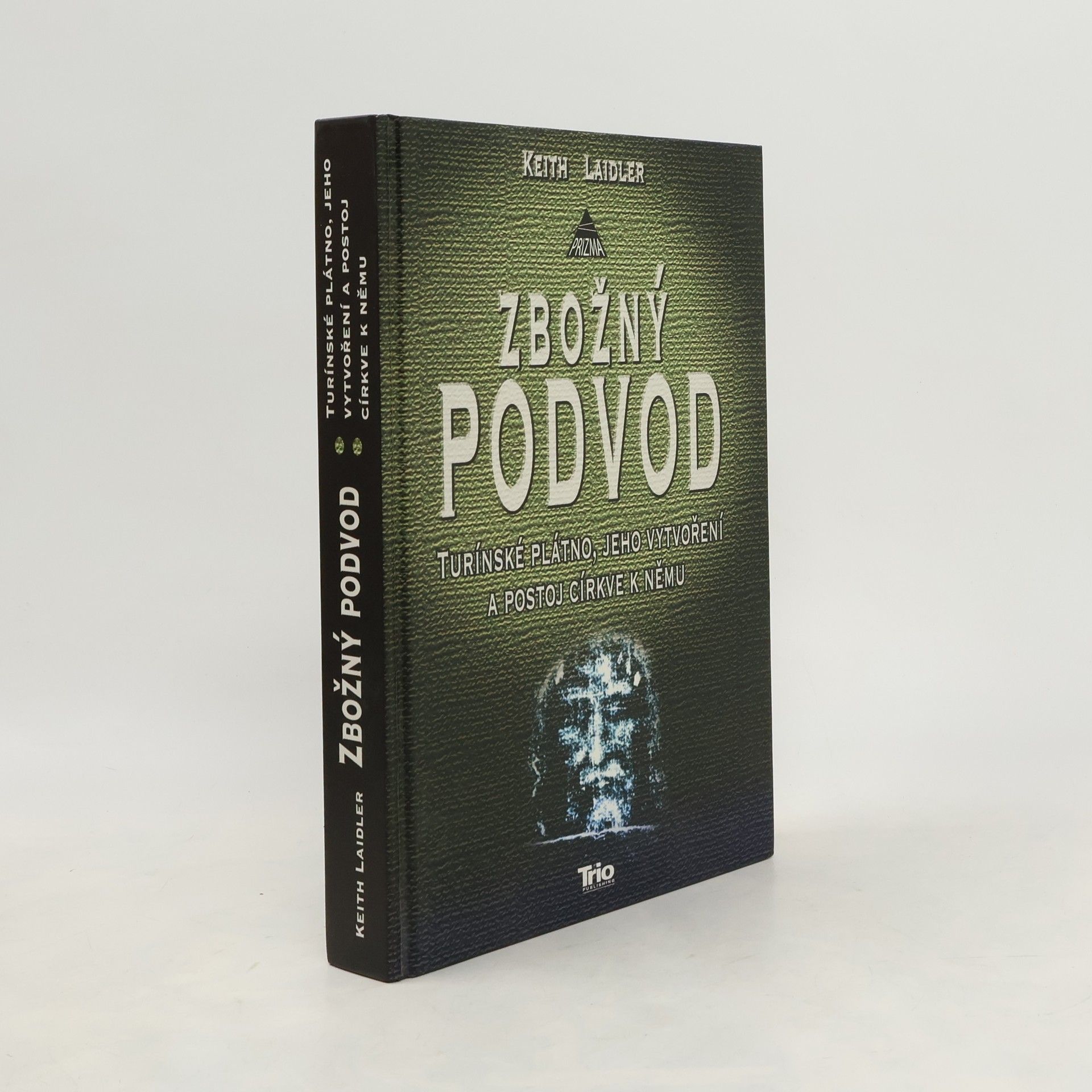 Keith Laidler Zbožný podvod: Turínské plátno, jeho vytvoření a postoj církve k němu
