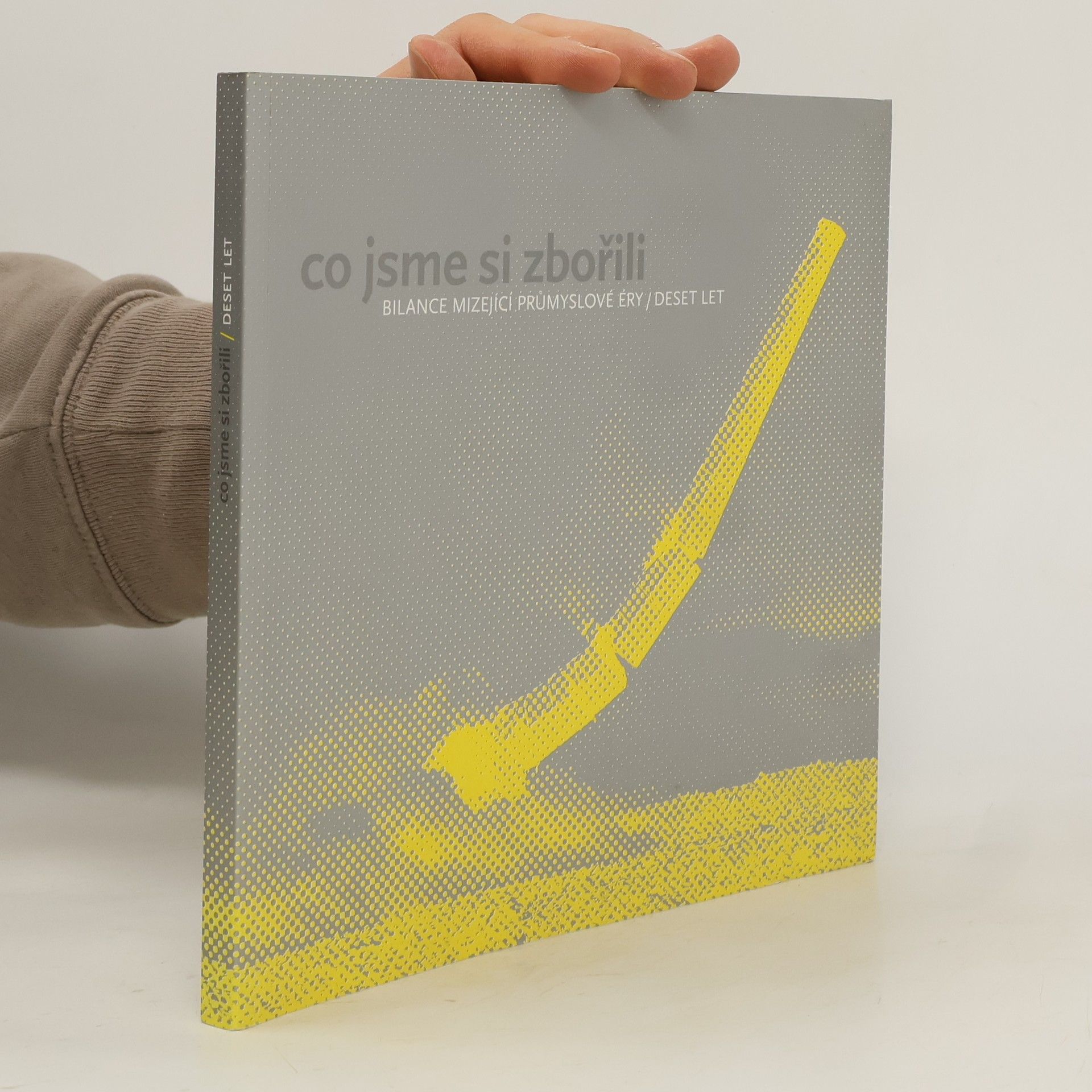 Benjamin Fragner Co jsme si zbořili: Bilance mizející průmyslové éry