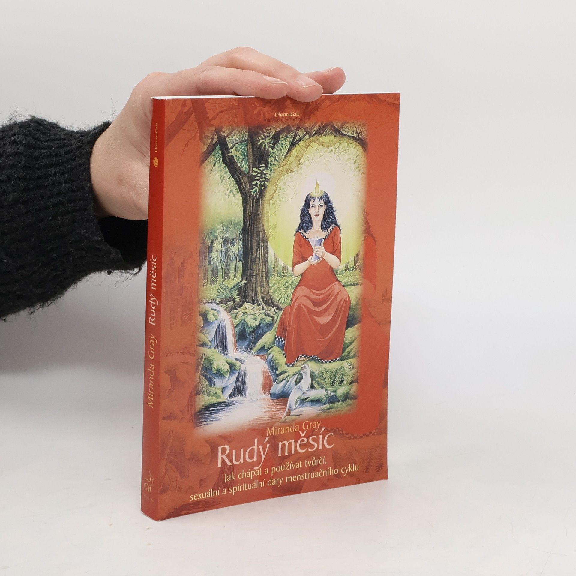 Miranda Gray Rudý měsíc. Jak chápat a používat tvůrčí, sexuální a spirituální dary menstruačního cyklu