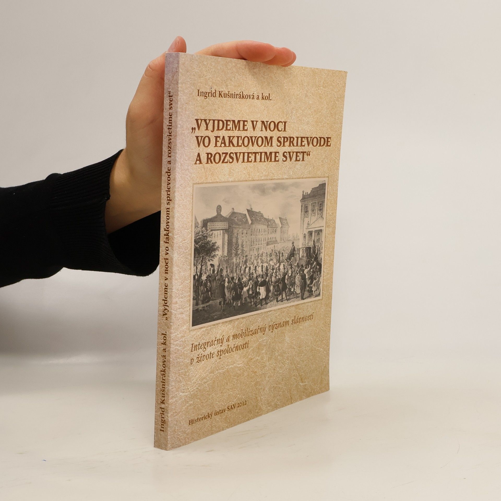Roman Holec "Vyjdeme v noci vo fakľovom sprievode a rozsvietime svet": Integračný a mobilizačný význam slávností v živote spoločnost