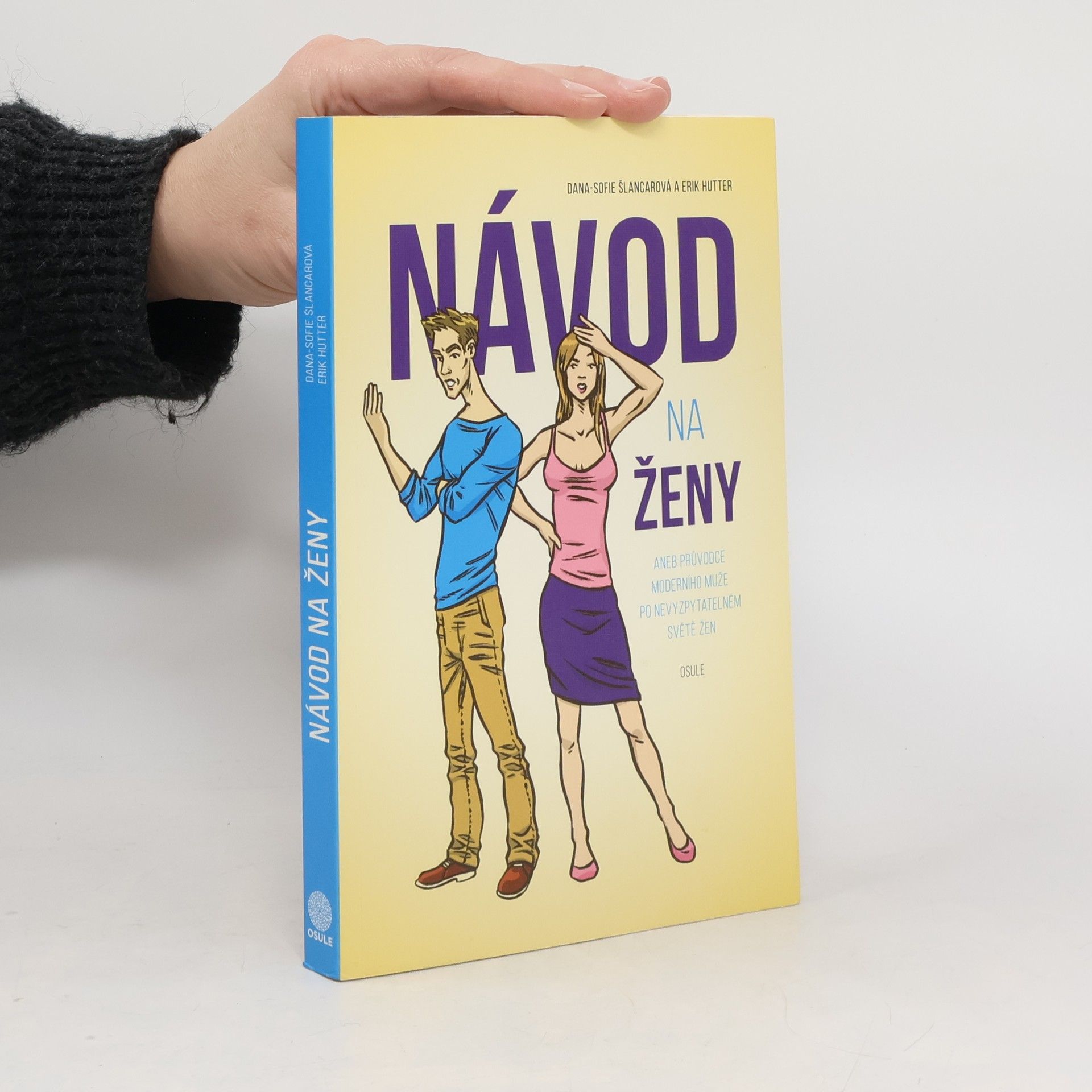 Dana Sofie Šlancarová Návod na ženy, aneb, Průvodce moderního muže po nevyzpytatelném světě žen