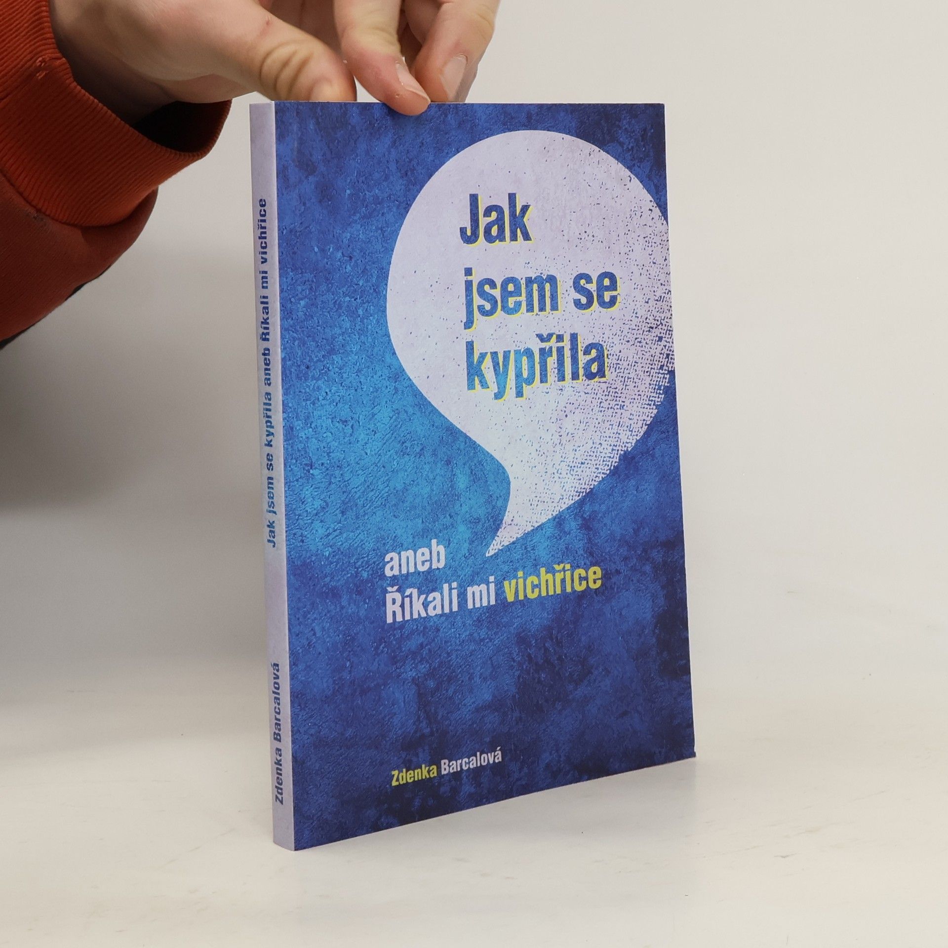 Zdenka Barcalová Jak jsem se kypřila aneb Říkali mi vichřice