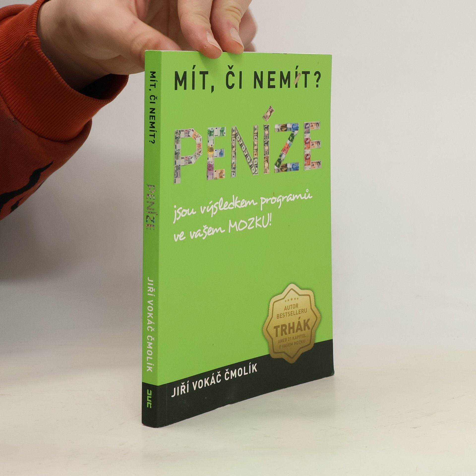 Jiří Vokáč Čmolík Mít, či nemít? Peníze jsou výsledkem programů ve vašem mozku