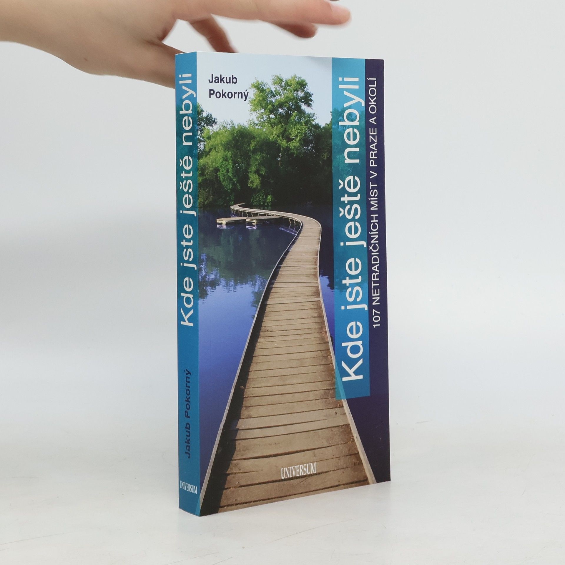 Jakub Hugo Pokorný Kde jste ještě nebyli: 107 netradičních míst v Praze a okolí