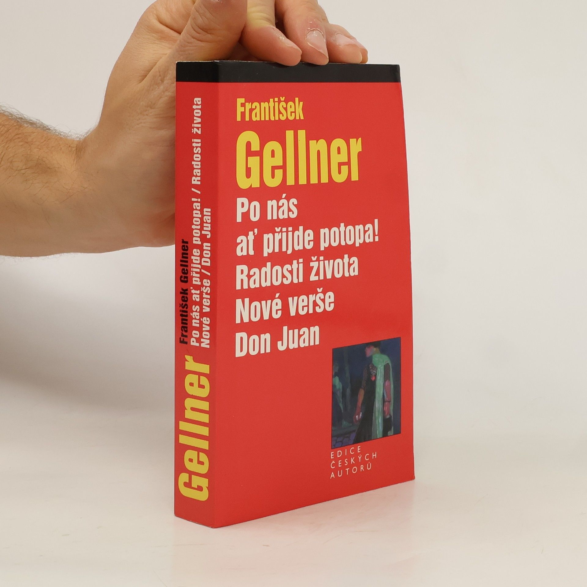 František Gellner Po nás ať přijde potopa! Radosti života. Nové verše. Don Juan.