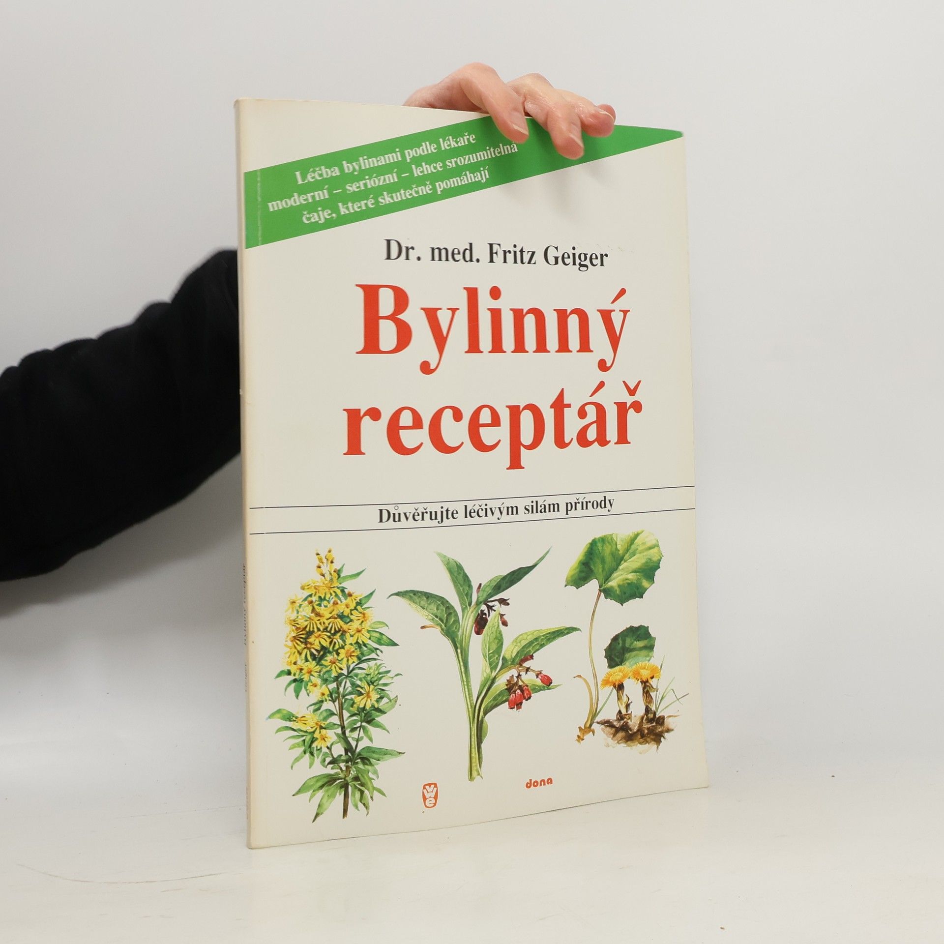 Fritz Geiger Bylinný receptář. Důvěřujte léčivým silám přírody