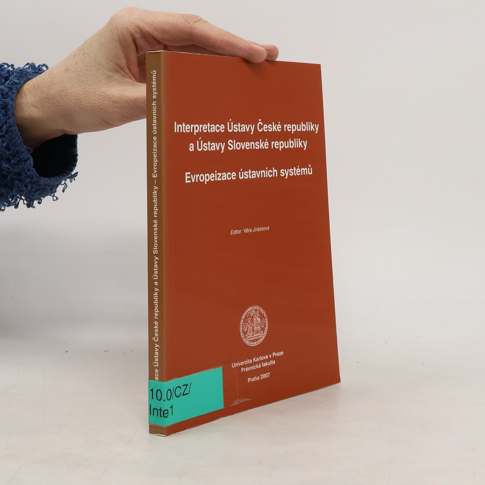 Věra Jirásková Interpretace Ústavy České republiky a Ústavy Slovenské republiky: Evropeizace ústavních systémů