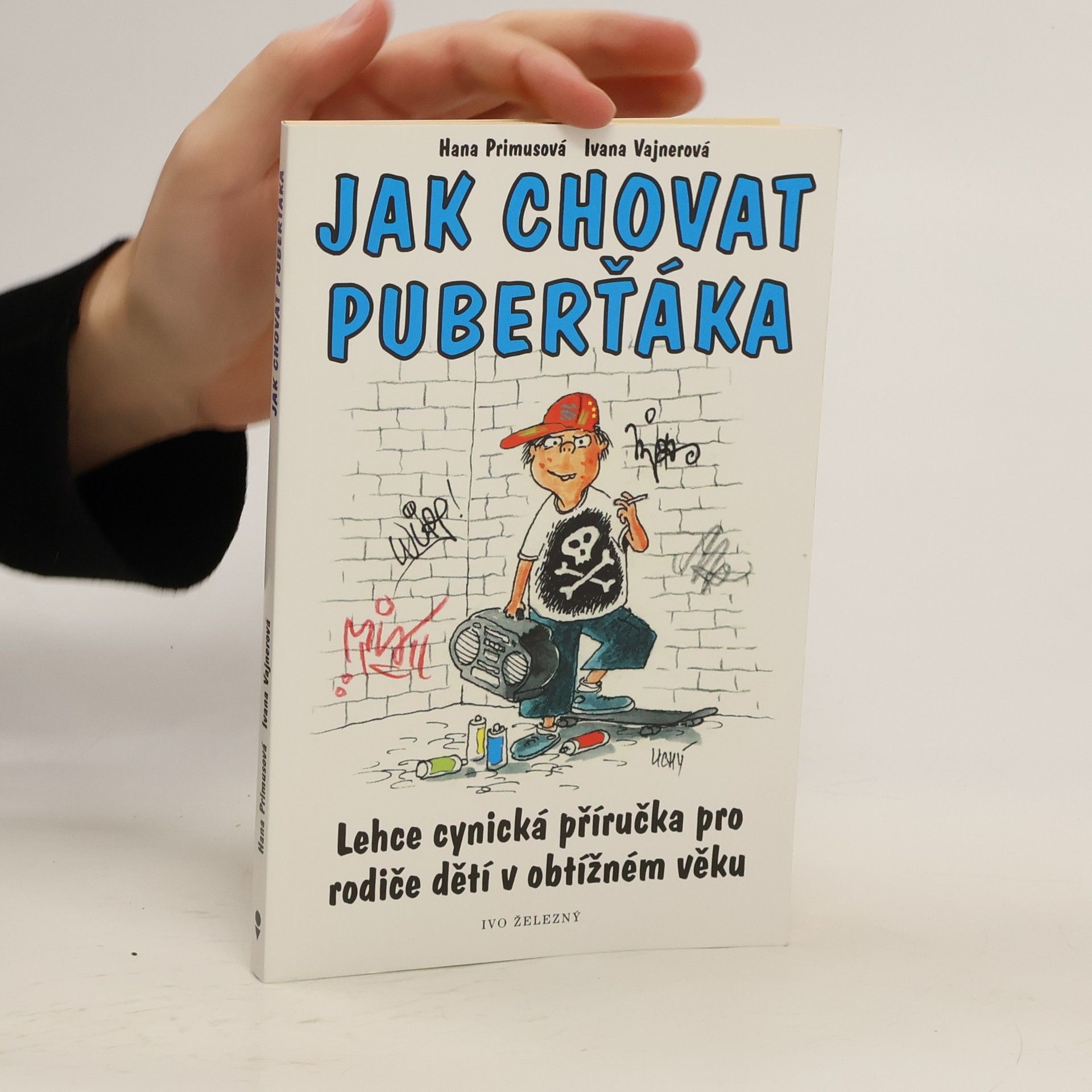 Hana Primusová Jak chovat puberťáka : lehce cynická příručka pro rodiče dětí v obtížném věku