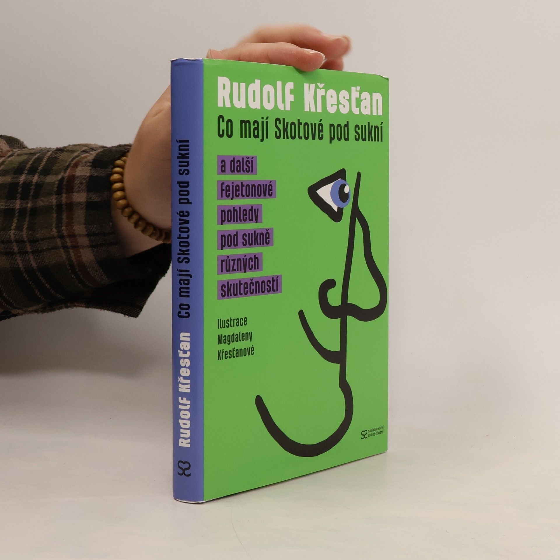 Rudolf Křesťan Co mají Skotové pod sukní a další fejetonové pohledy pod sukně různých skutečností