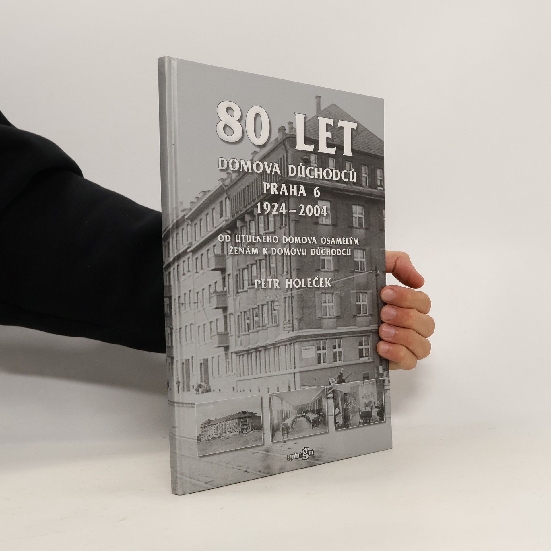 Petr Holeček 80 let Domova důchodců Praha 6 1924-2004 : od Útulného domova osamělým ženám k Domovu důchodců