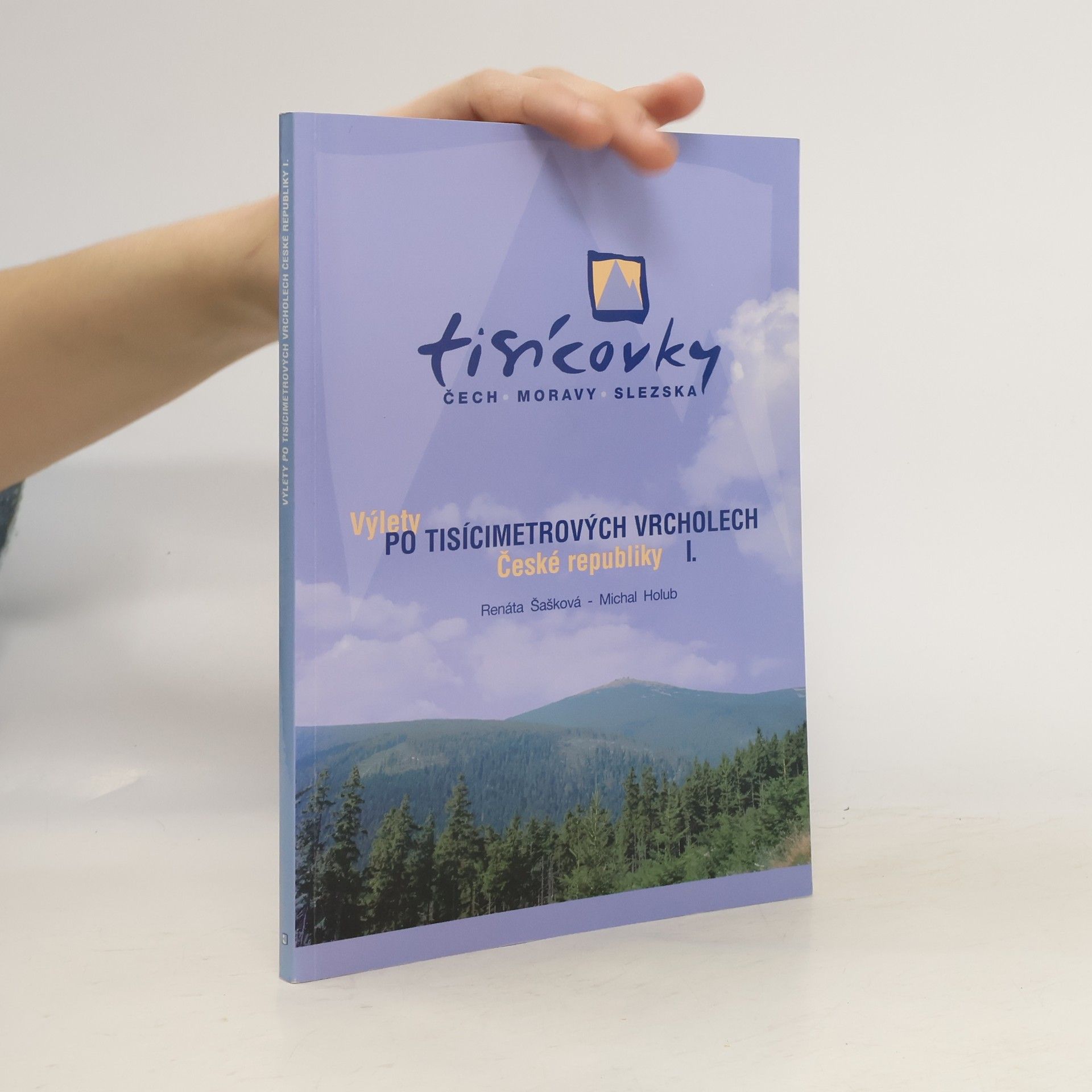 Tisícovky Čech, Moravy, Slezska. Výlety po tisícimetrových vrcholech České republiky. I.