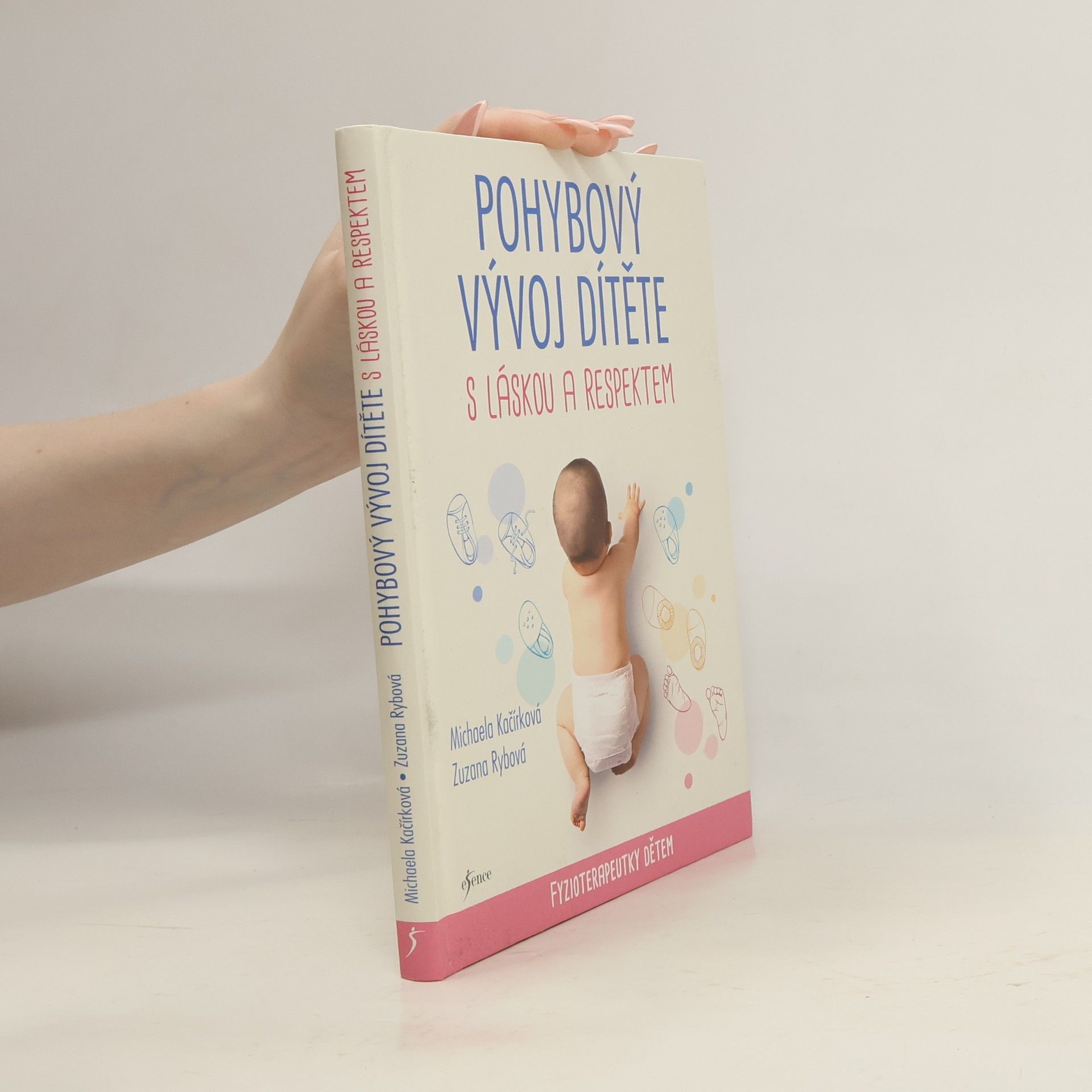Michaela Kačírková Pohybový vývoj dítěte s láskou a respektem : fyzioterapeutky dětem
