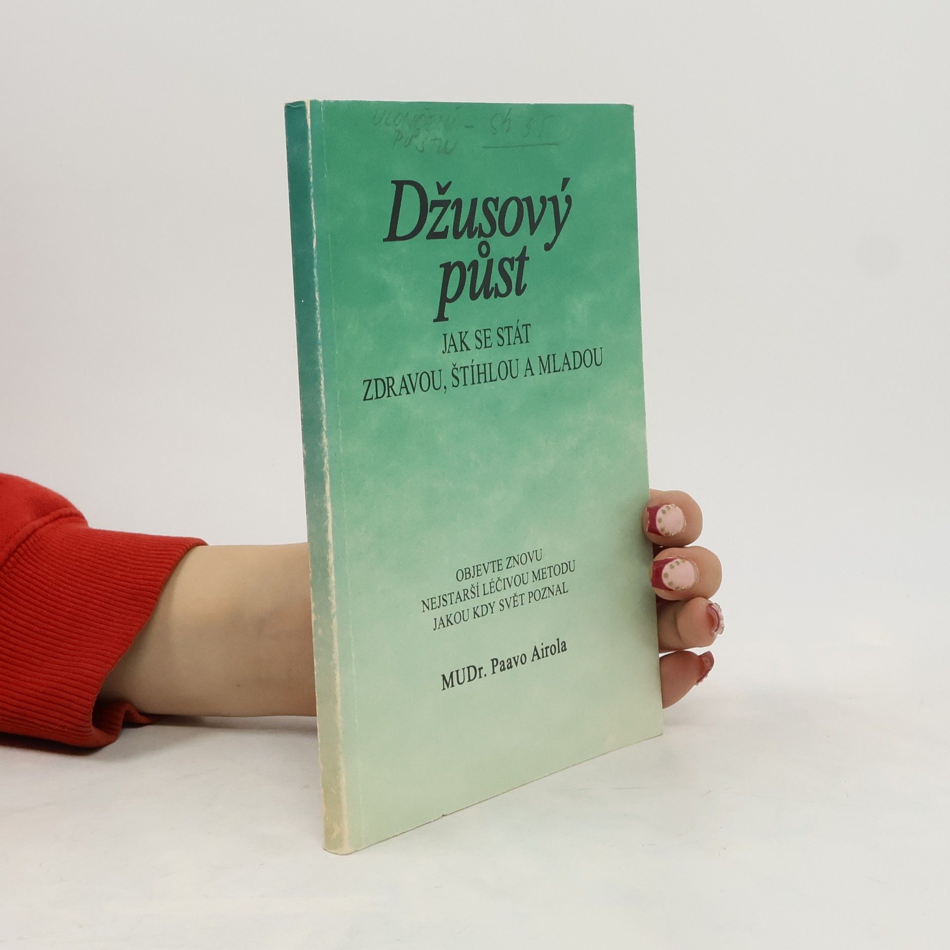 Paavo Airola Džusový půst. Jak se stát zdravou, štíhlou a mladou