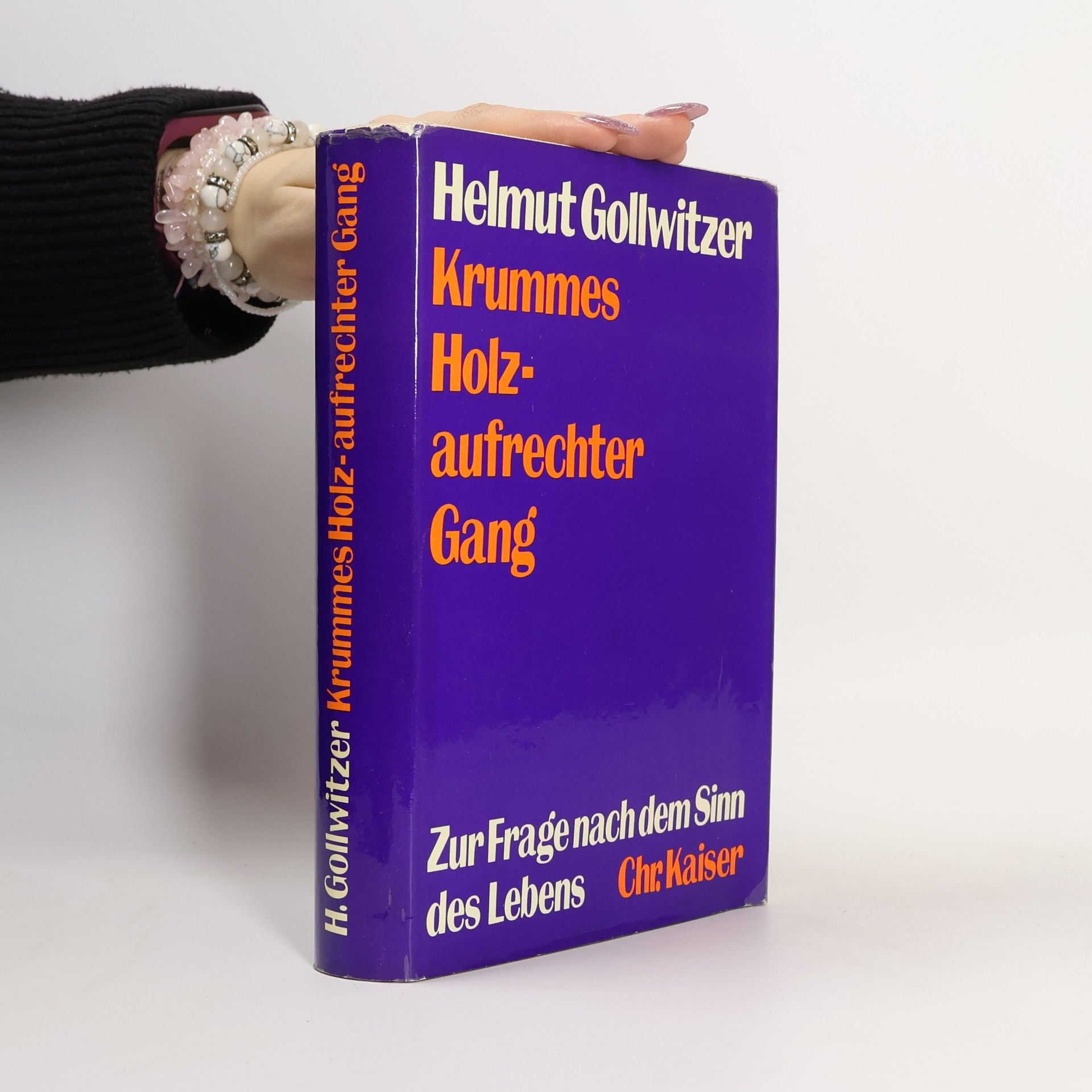 Helmut Gollwitzer Krummes Holz-aufrechter Gang : Zur Frage nach dem Sinn des Lebens