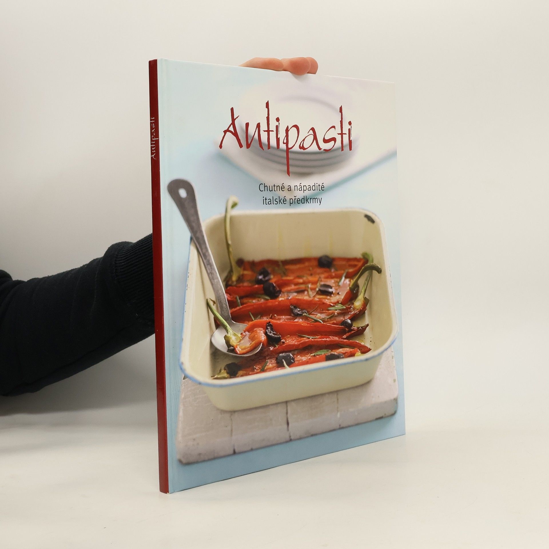 Kolektiv autorů Antipasti: Chutné a nápadité italské předkrmy