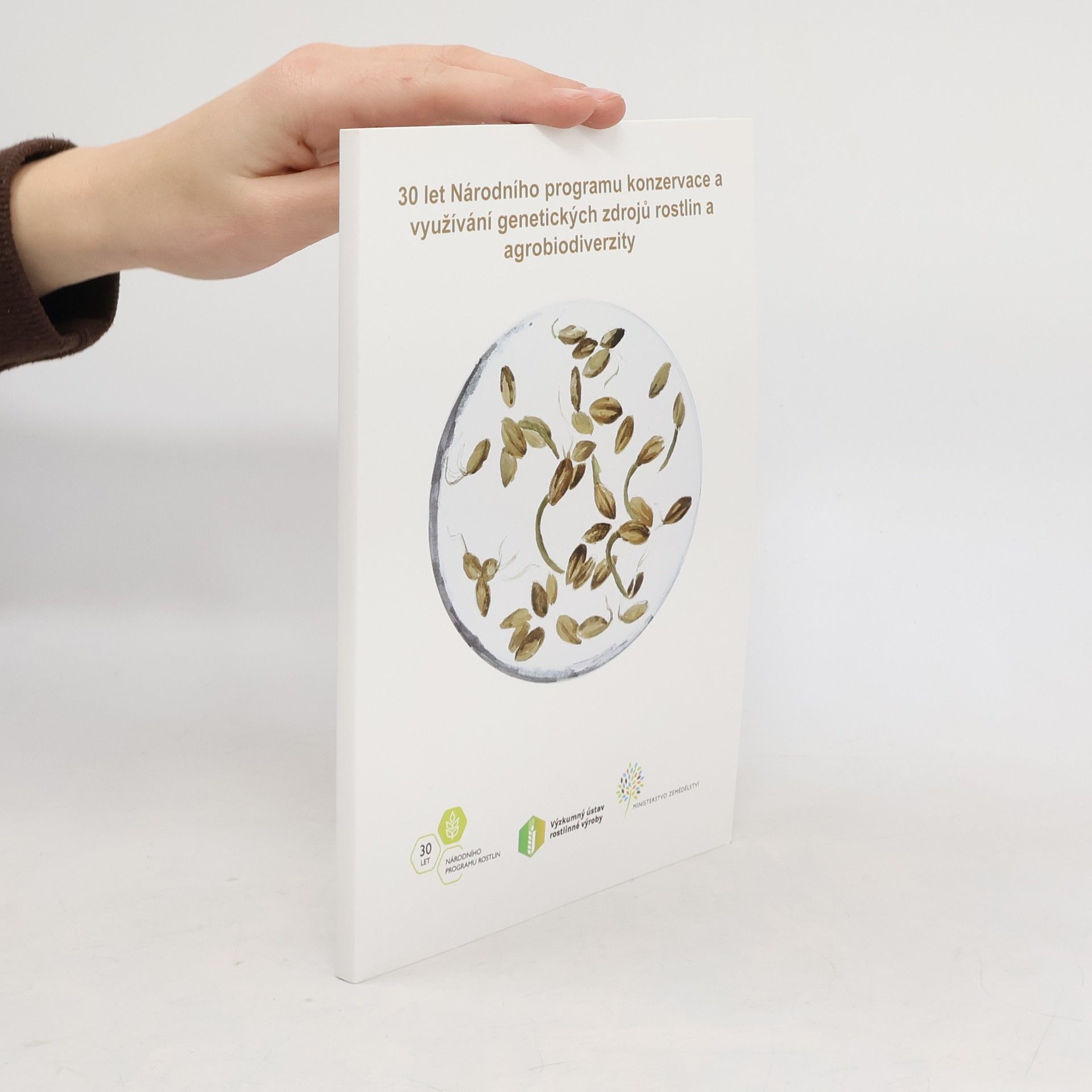 Kolektiv autorů 30 let Národního programu konzervace a využívání genetických zdrojů rostlin a agrobiodiverzity Třicet let Národního programu konzervace a využívání genetických zdrojů rostlin a agrobiodiverzity