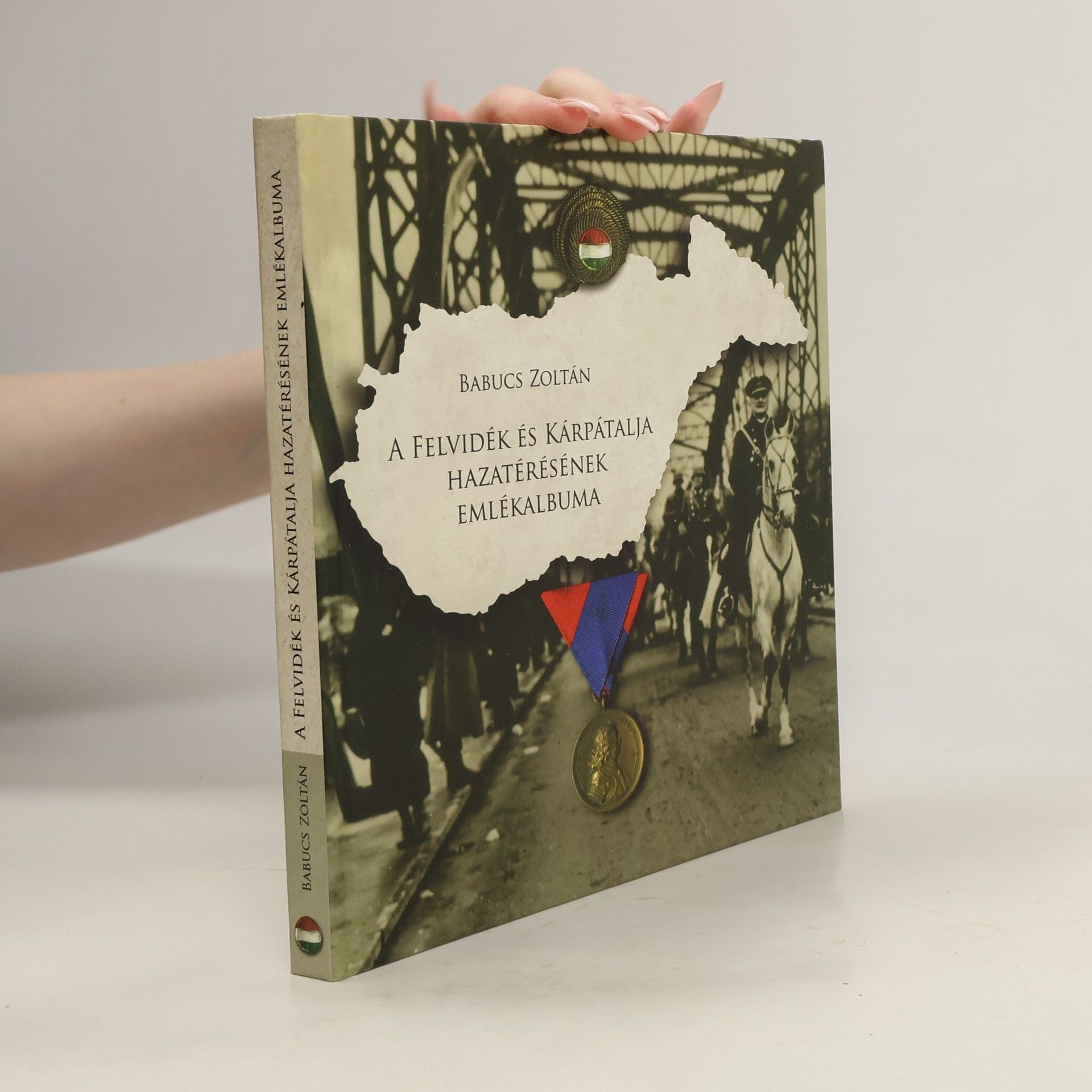 Zoltán Babucs A Felvidék és Kárpátalja hazatérésének emlékalbuma
