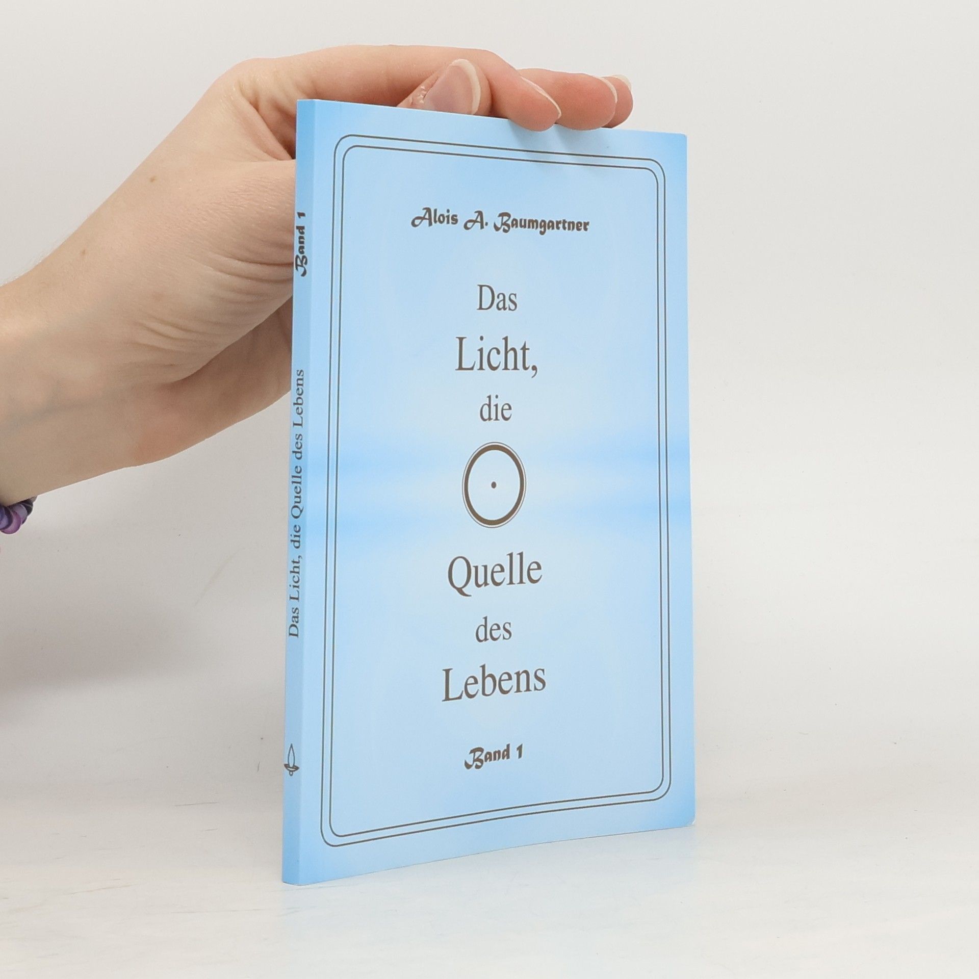 Alois A. Baumgartner Das Licht die Quelle des Lebens 1