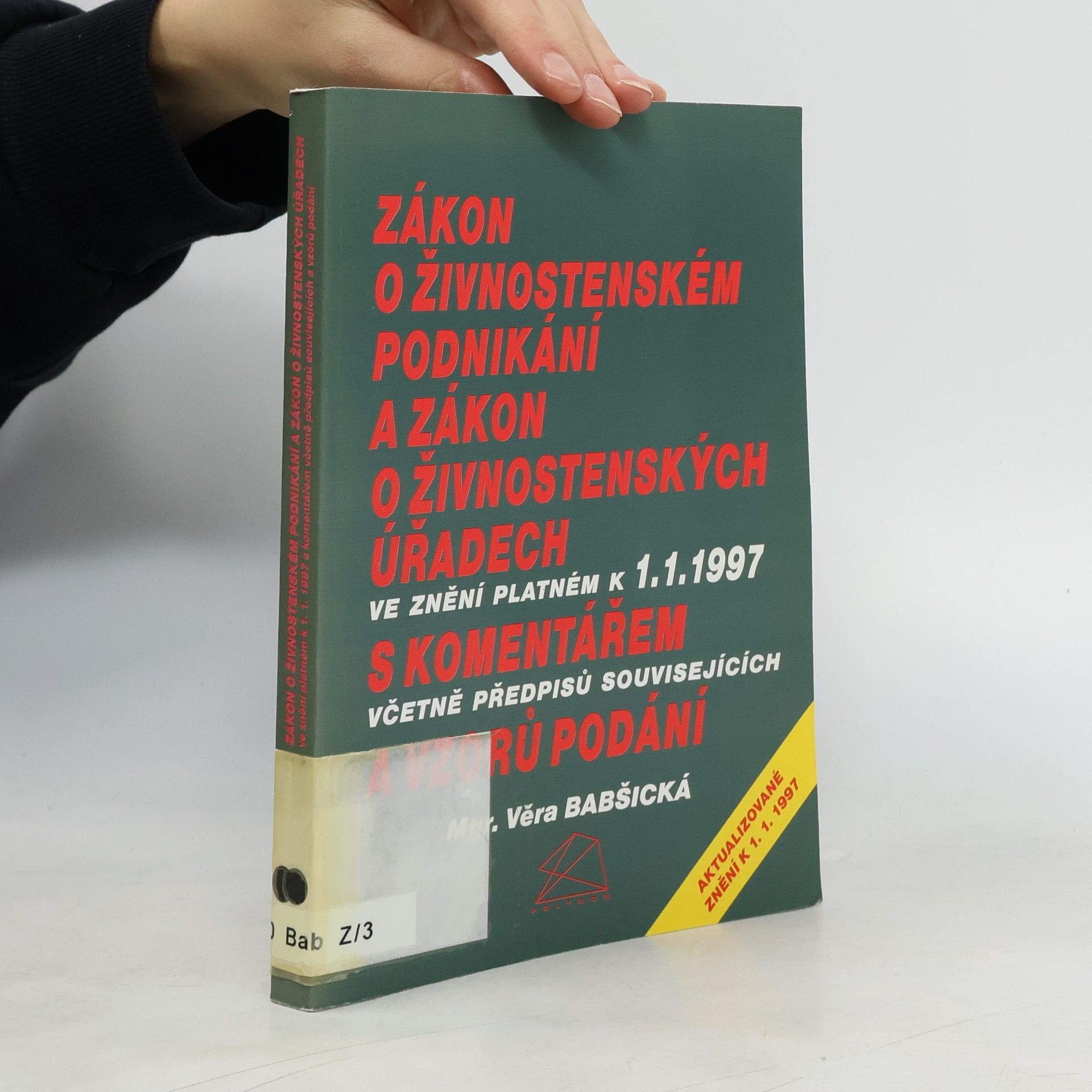 Věra Babšická Zákon o živnostenském podnikání a zákon o živnostenských úřadech ve znění platném k 1.1.1997 s komentářem včetně předpisů souvisejících a vzorů podání