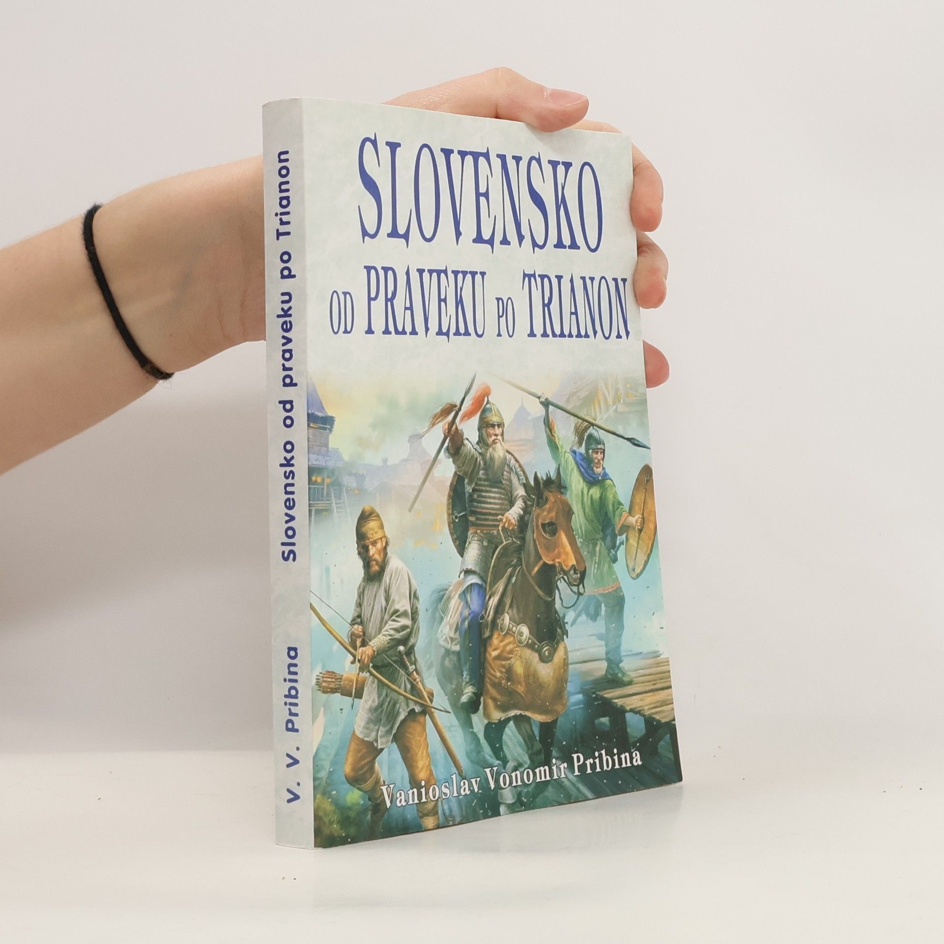 Pribina Vanioslav Vonomir Slovensko od praveku po Trianon