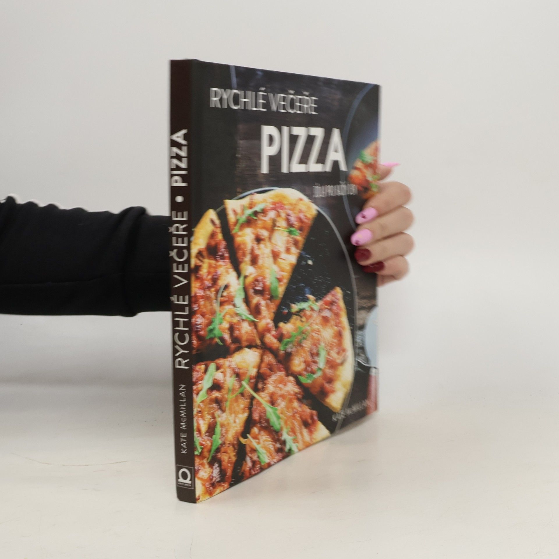 Kate McMillan Pizza : rychlé večeře : jídla pro každý den