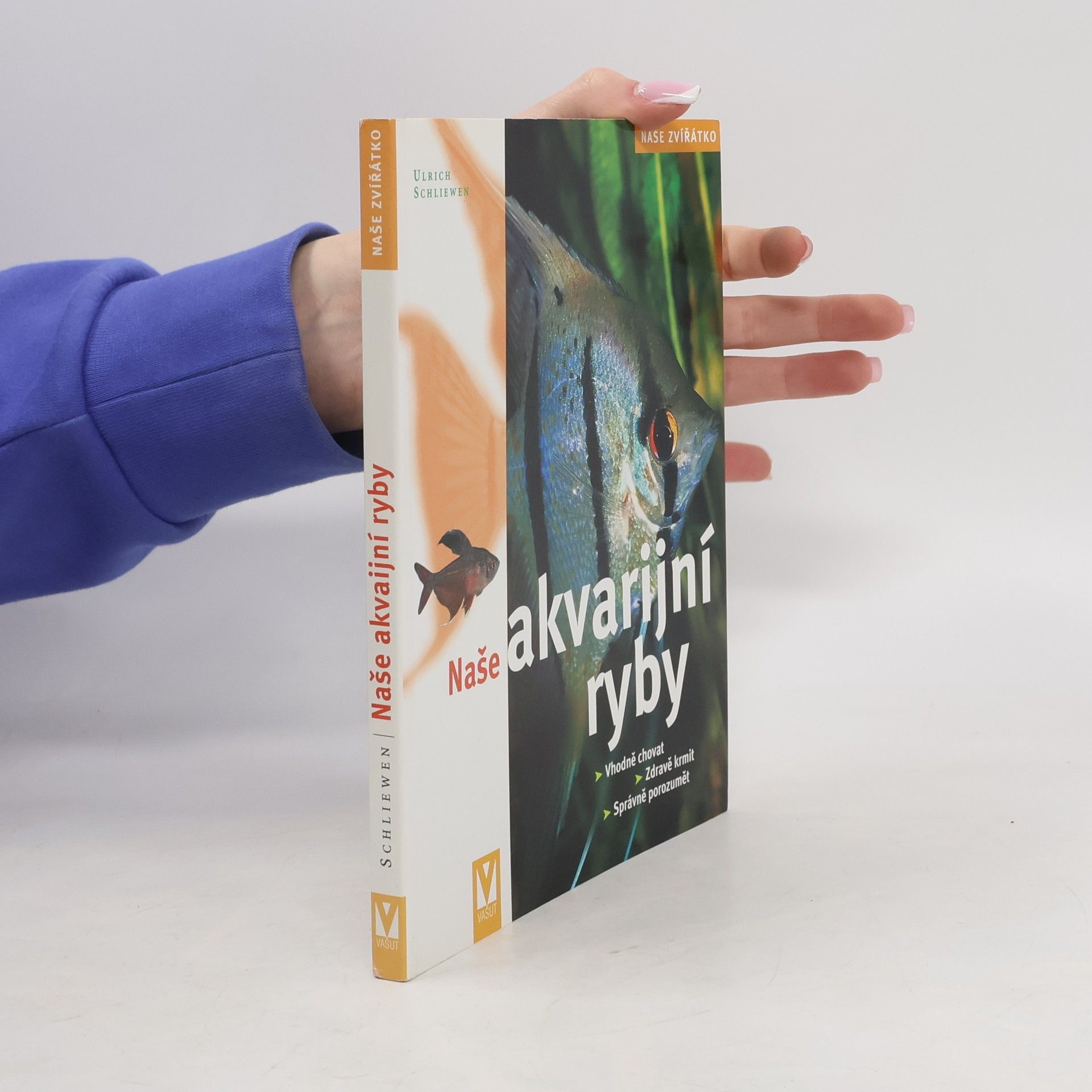 Ulrich K. Schliewen Naše akvarijní ryby. Vhodně chovat, zdravě krmit, správně porozumět