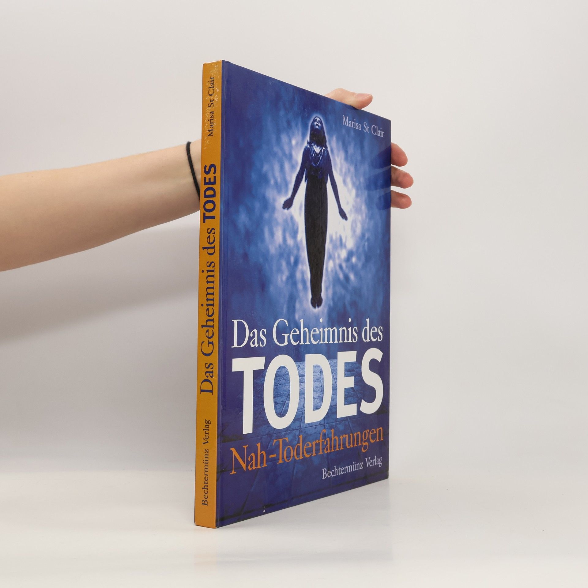 Marisa Saint Clair Das Geheimnis des Todes. Nah-Toderfahrungen