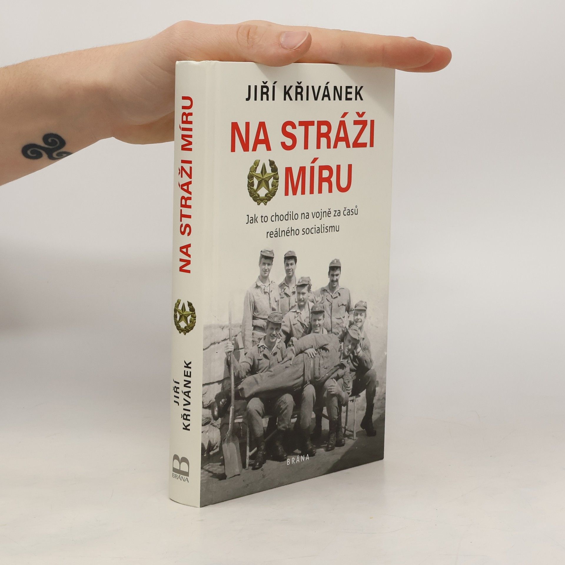 Jiří Křivánek Na stráži míru: Jak to chodilo na vojně za časů reálného socialismu