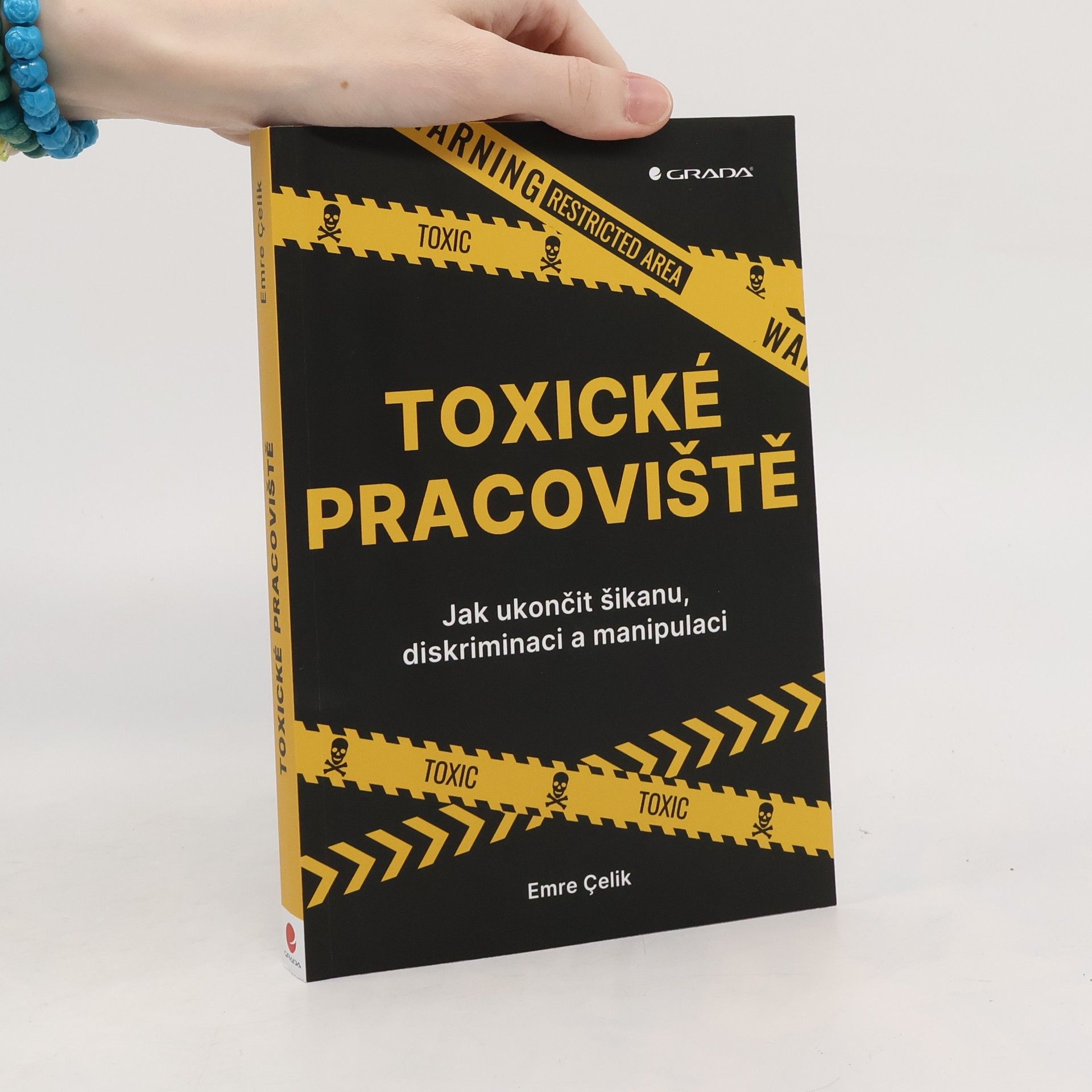 Çelik Emre Toxické pracoviště : Jak ukončit šikanu, diskriminaci a manipulaci