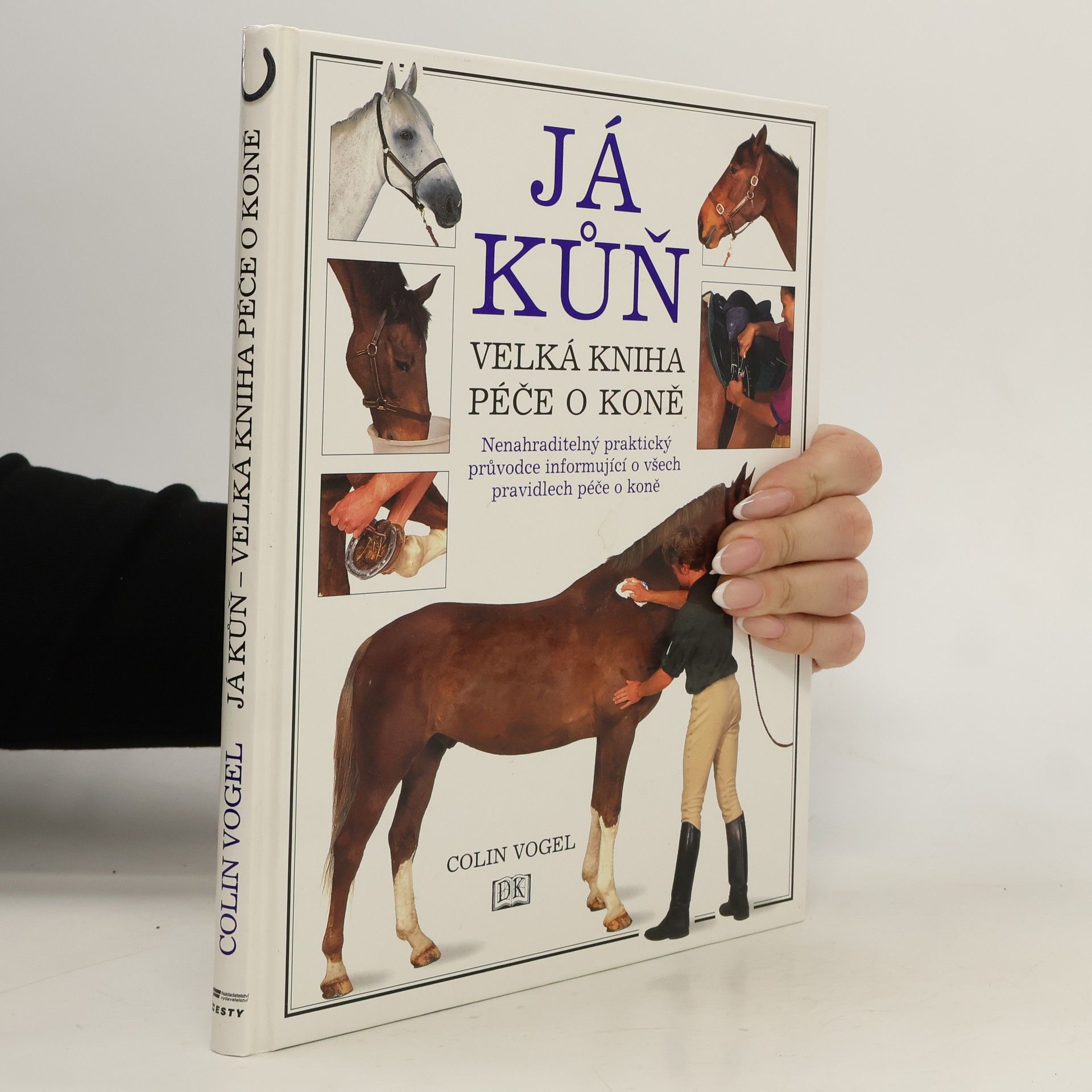 Colin Vogel Já kůň: velká kniha péče o koně