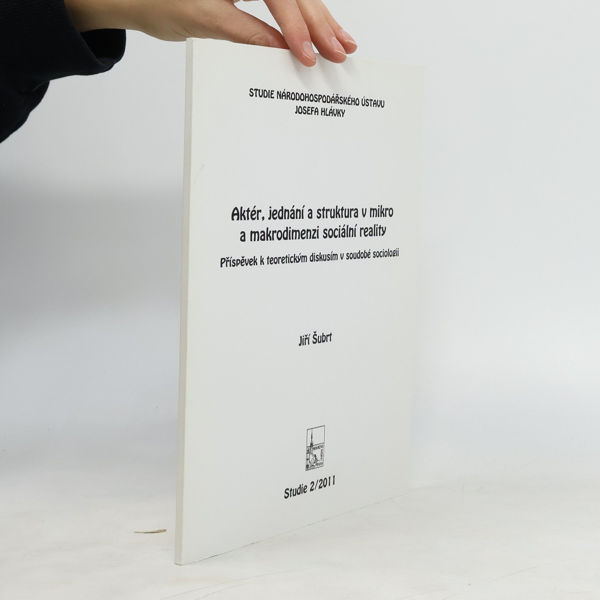 Jiří Šubrt Aktér, jednání a struktura v mikro a makrodimenzi sociální reality