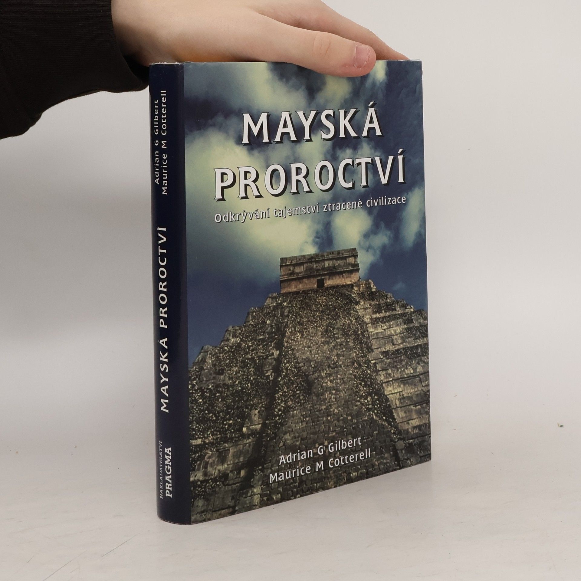 Adrian Gilbert Mayská proroctví. Odkrývání tajemství ztracené civilizace