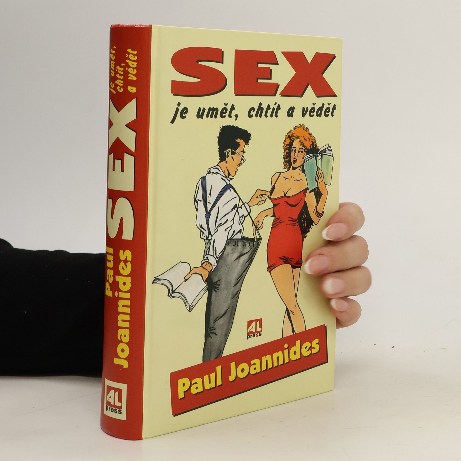 Paul Joannides Sex je umět, chtít a vědět : nová a většinou nádherná kniha o sexu pro dospělé každého věku